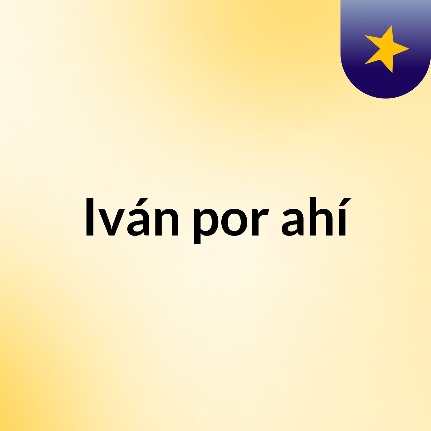 Iván por ahí