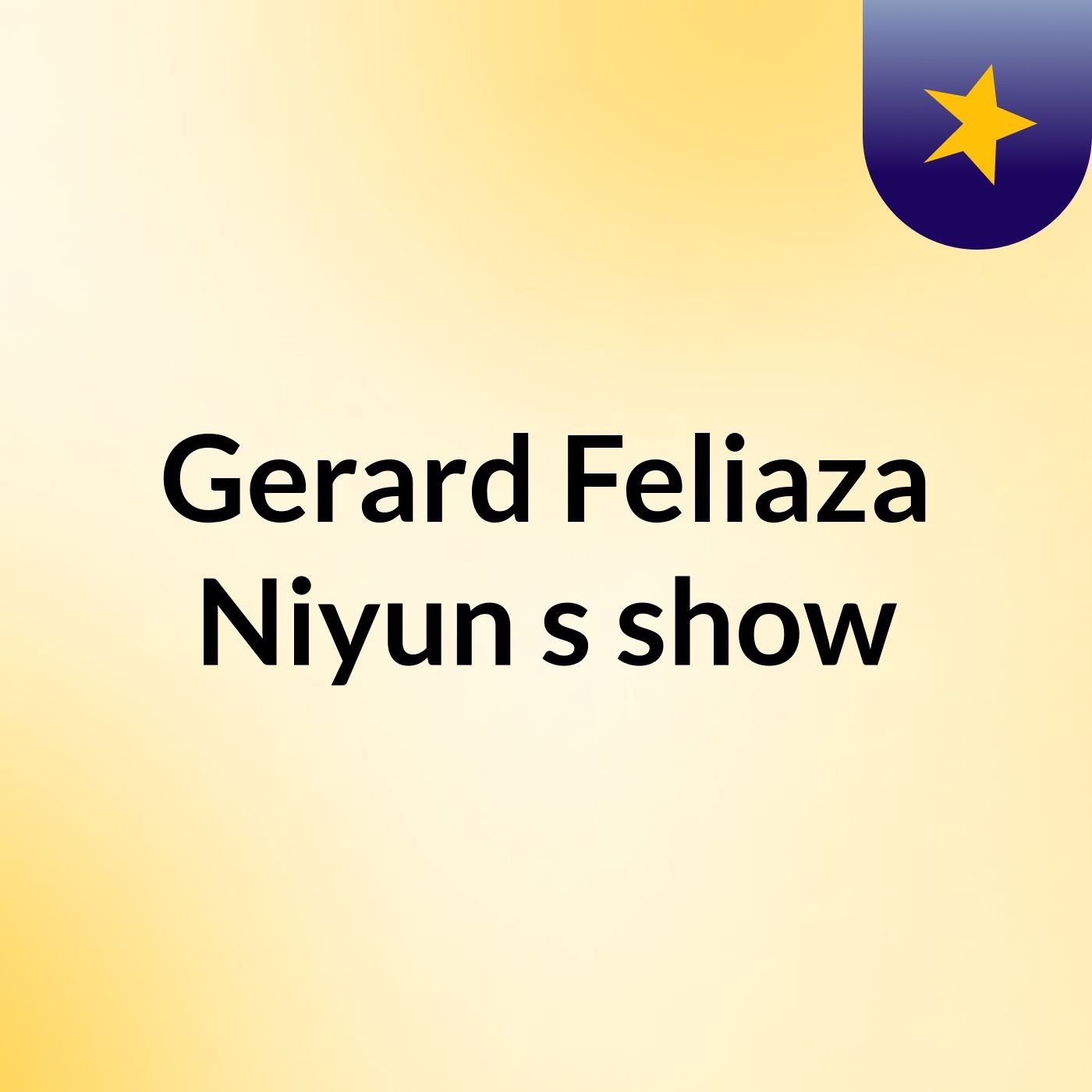 Gerard Feliaza Niyun's show