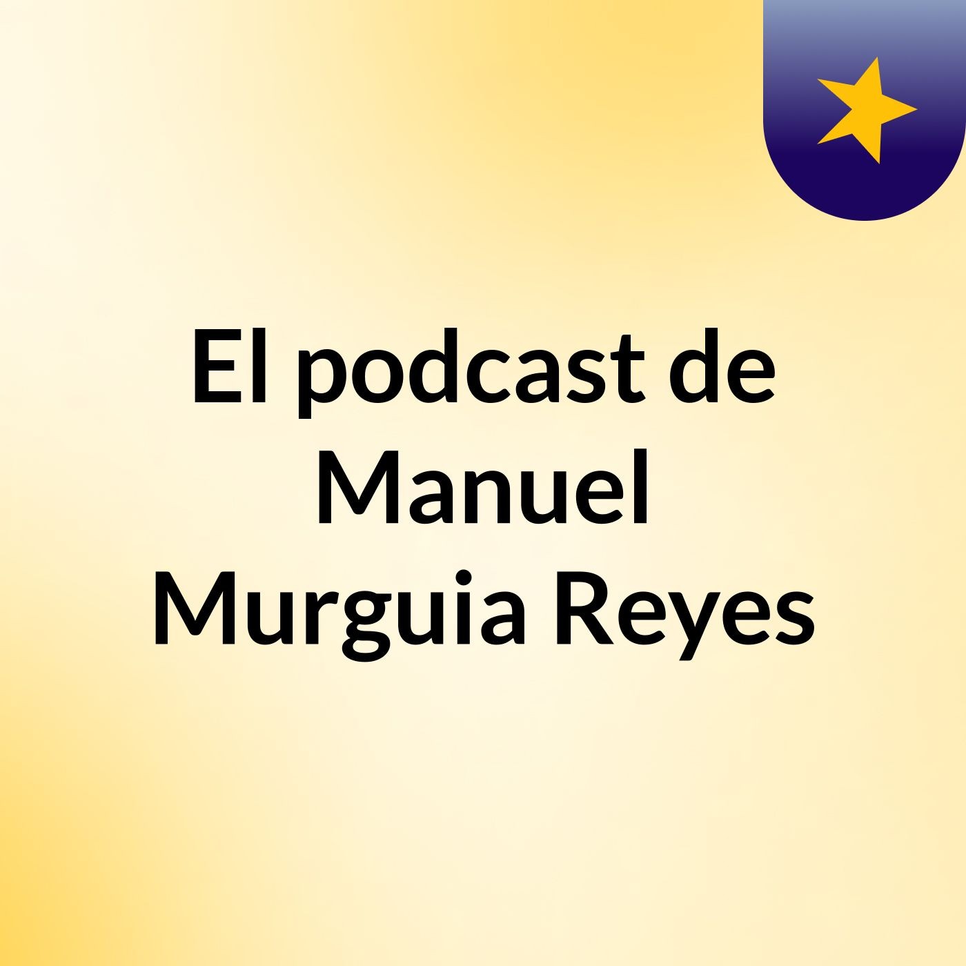 El podcast de Manuel Murguia Reyes