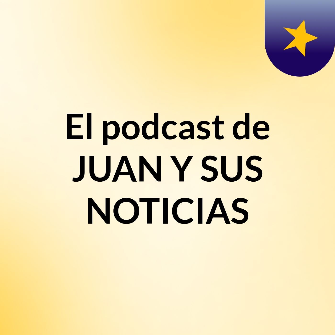 El podcast de JUAN Y SUS NOTICIAS