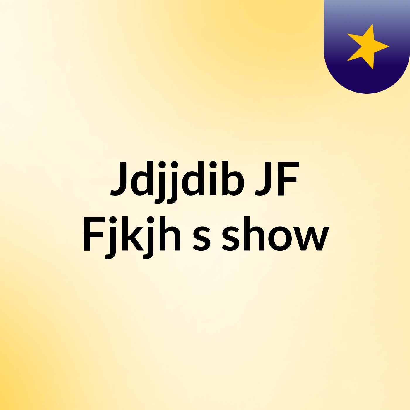 Jdjjdib JF Fjkjh's show