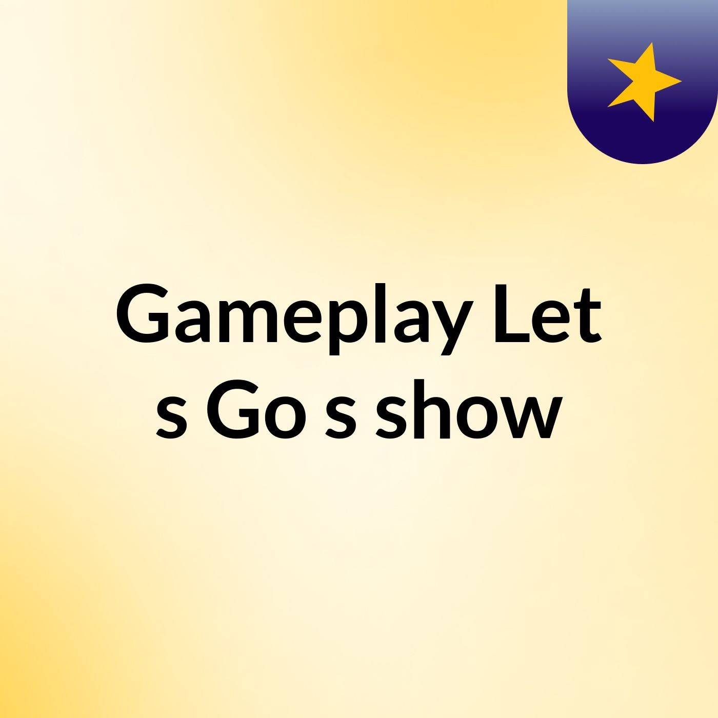 Gameplay Let's Go's show