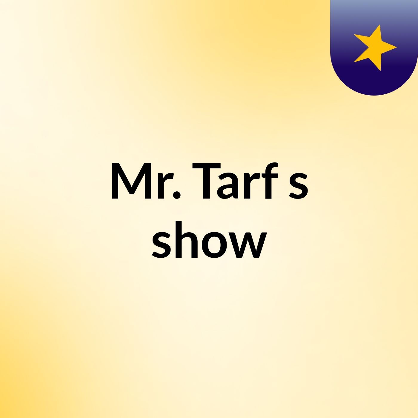 Mr. Tarf's show