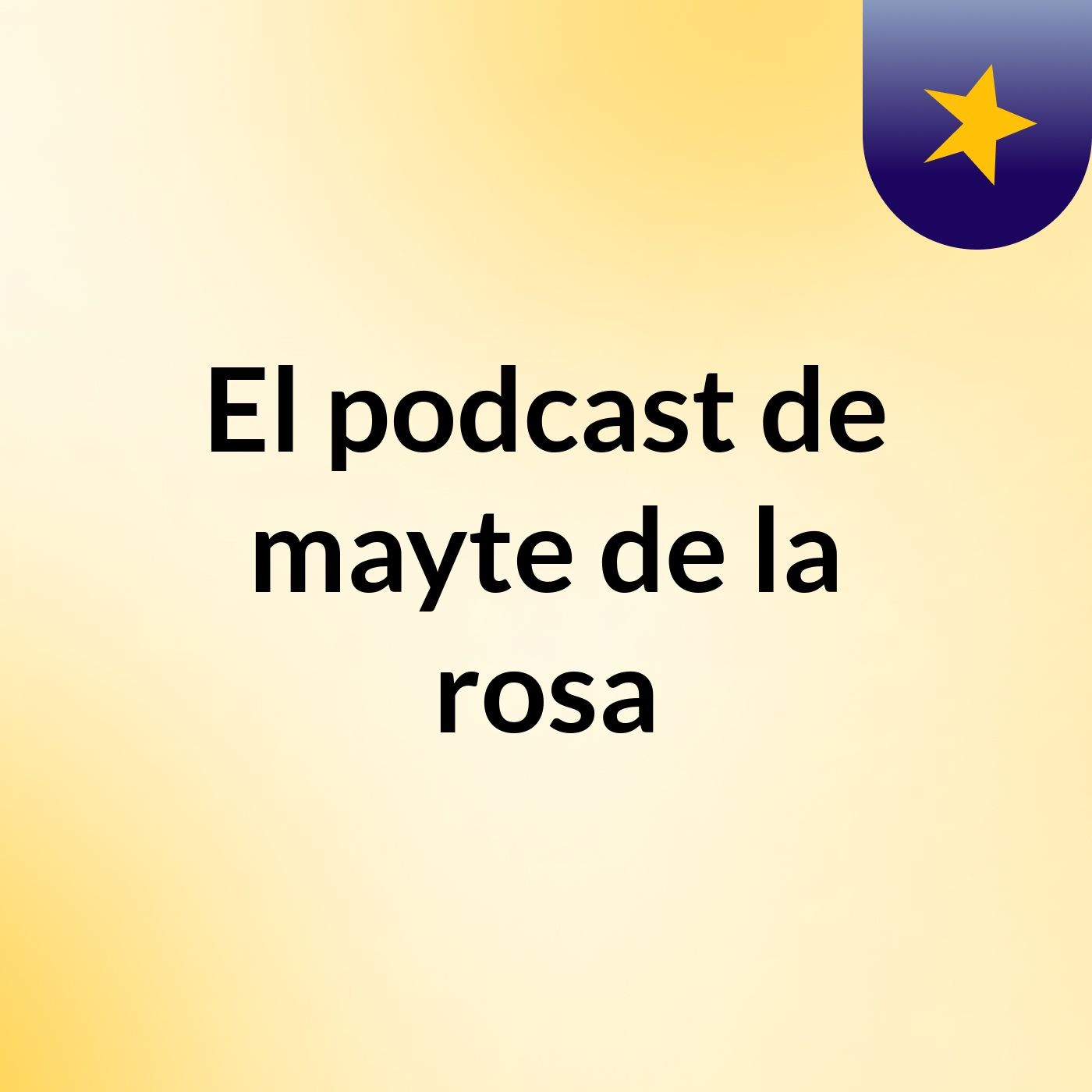 El podcast de mayte de la rosa podcast artwork