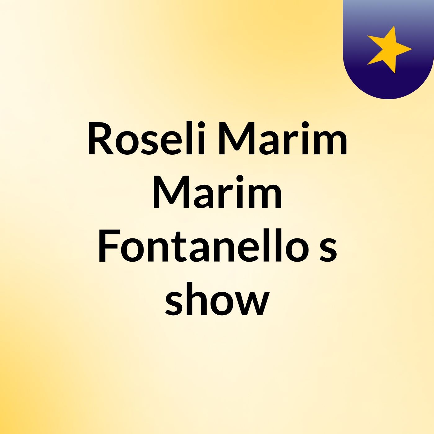 Roseli Marim Marim Fontanello's show