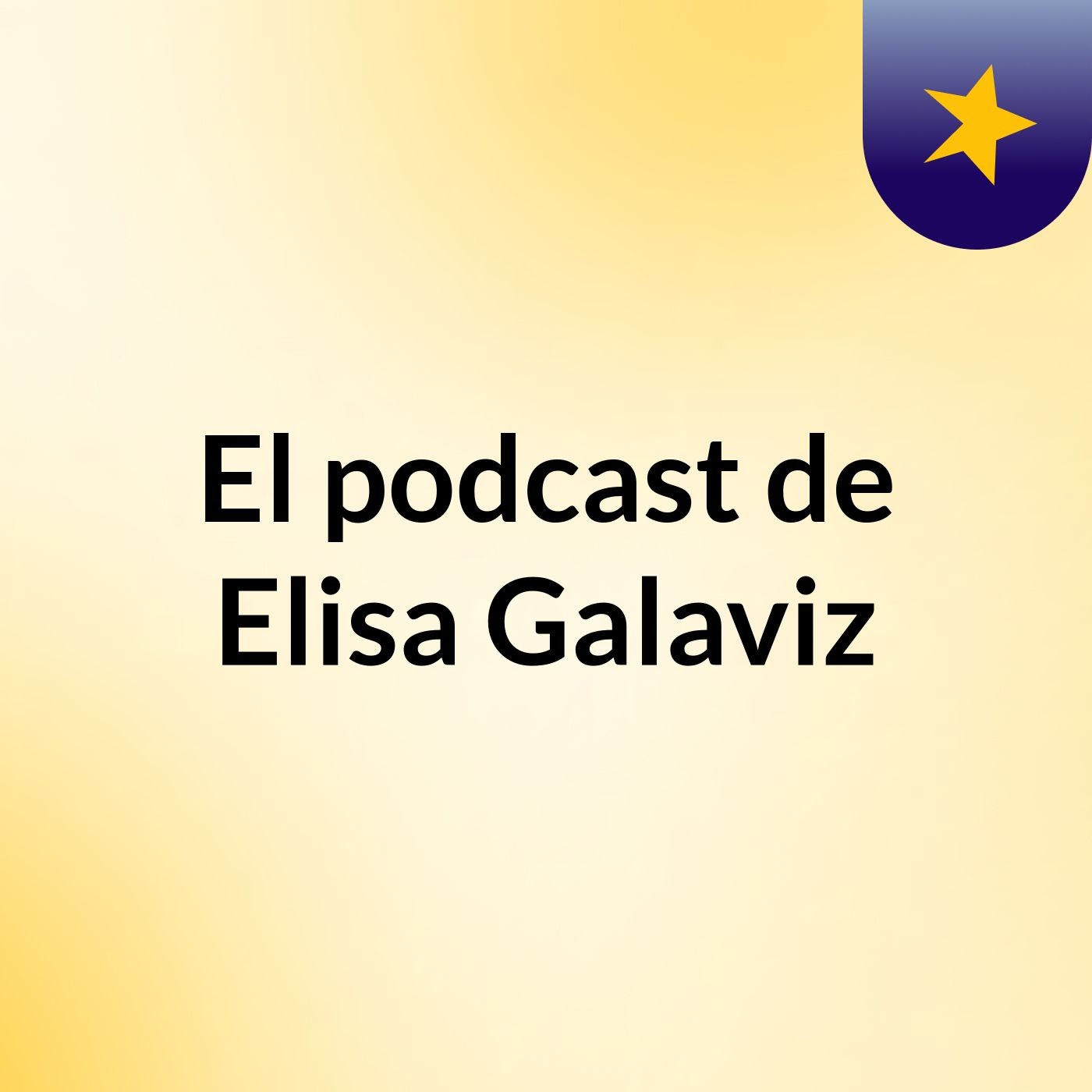 El podcast de Elisa Galaviz
