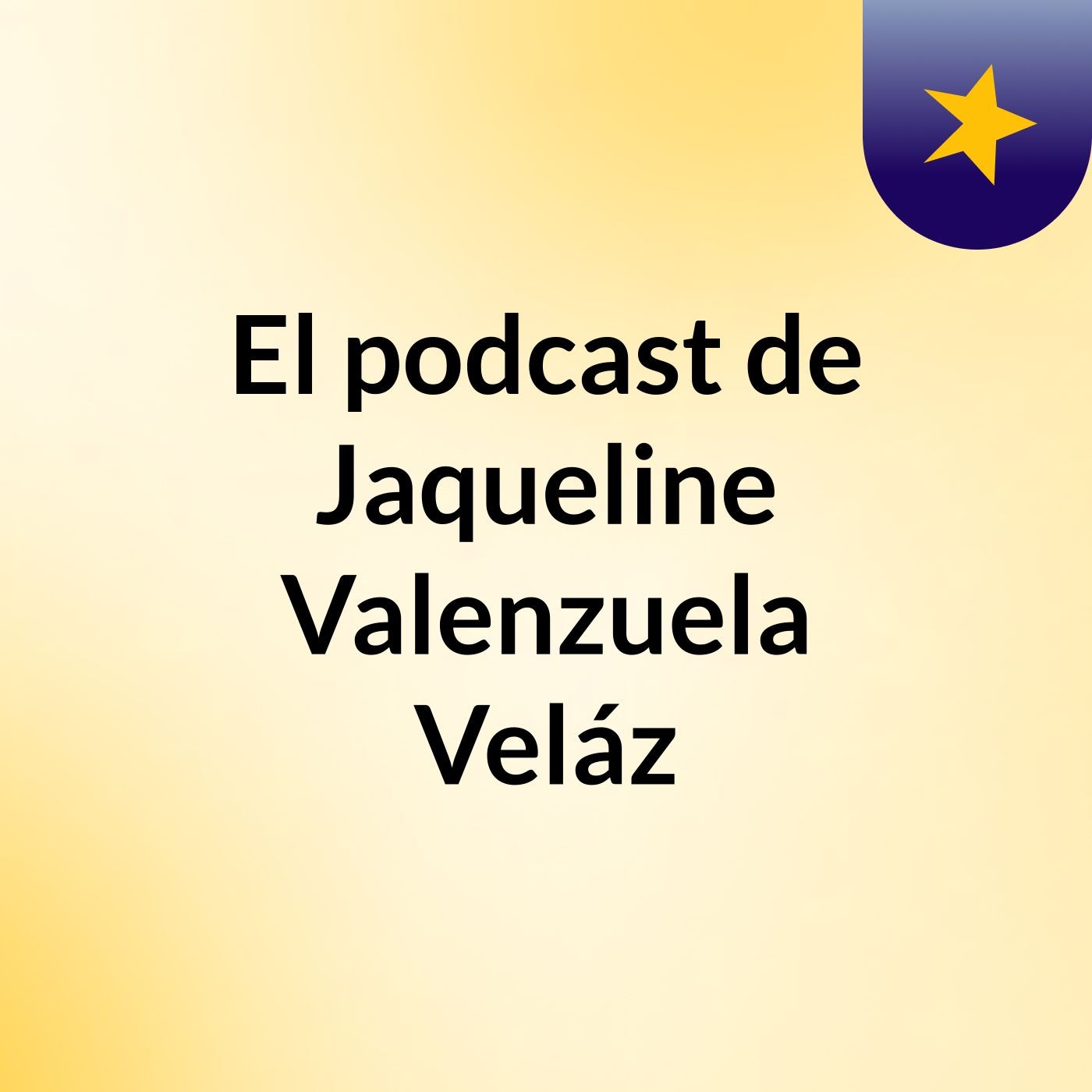 El podcast de Jaqueline Valenzuela Veláz