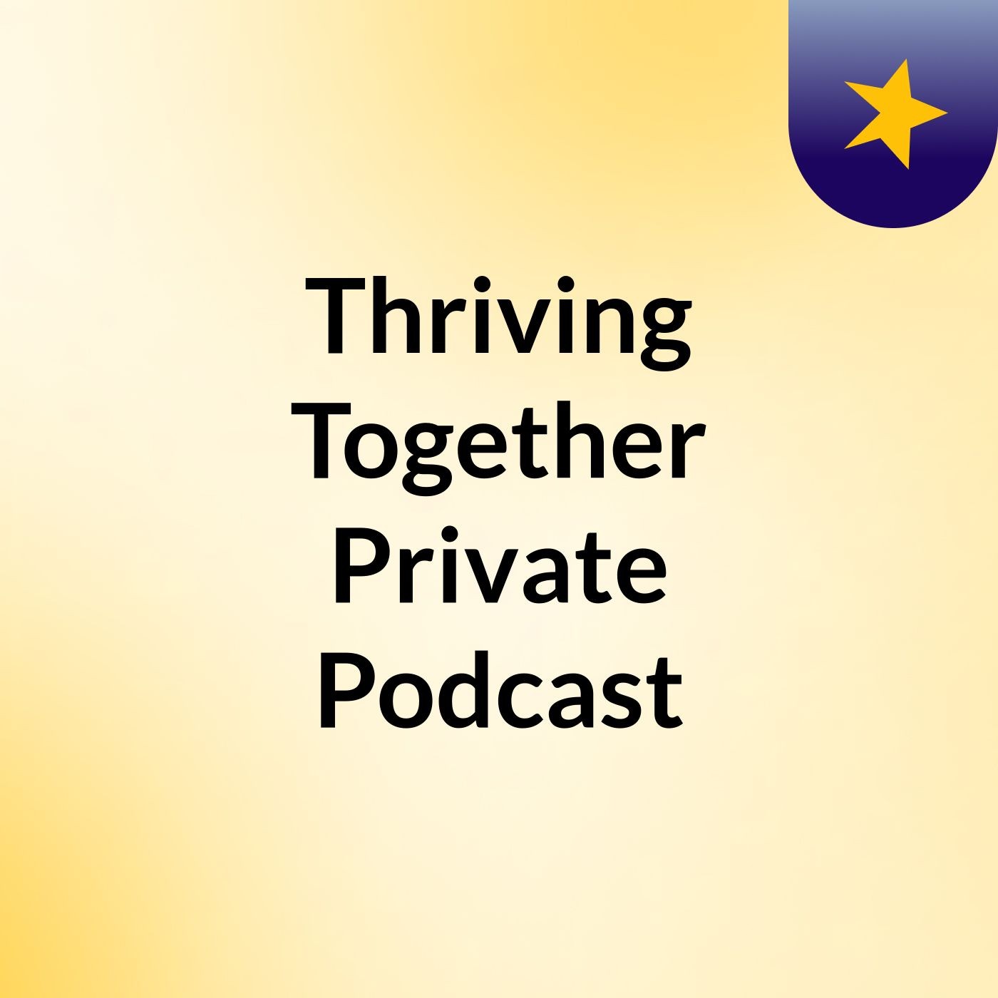 Thriving Together: Private Podcast