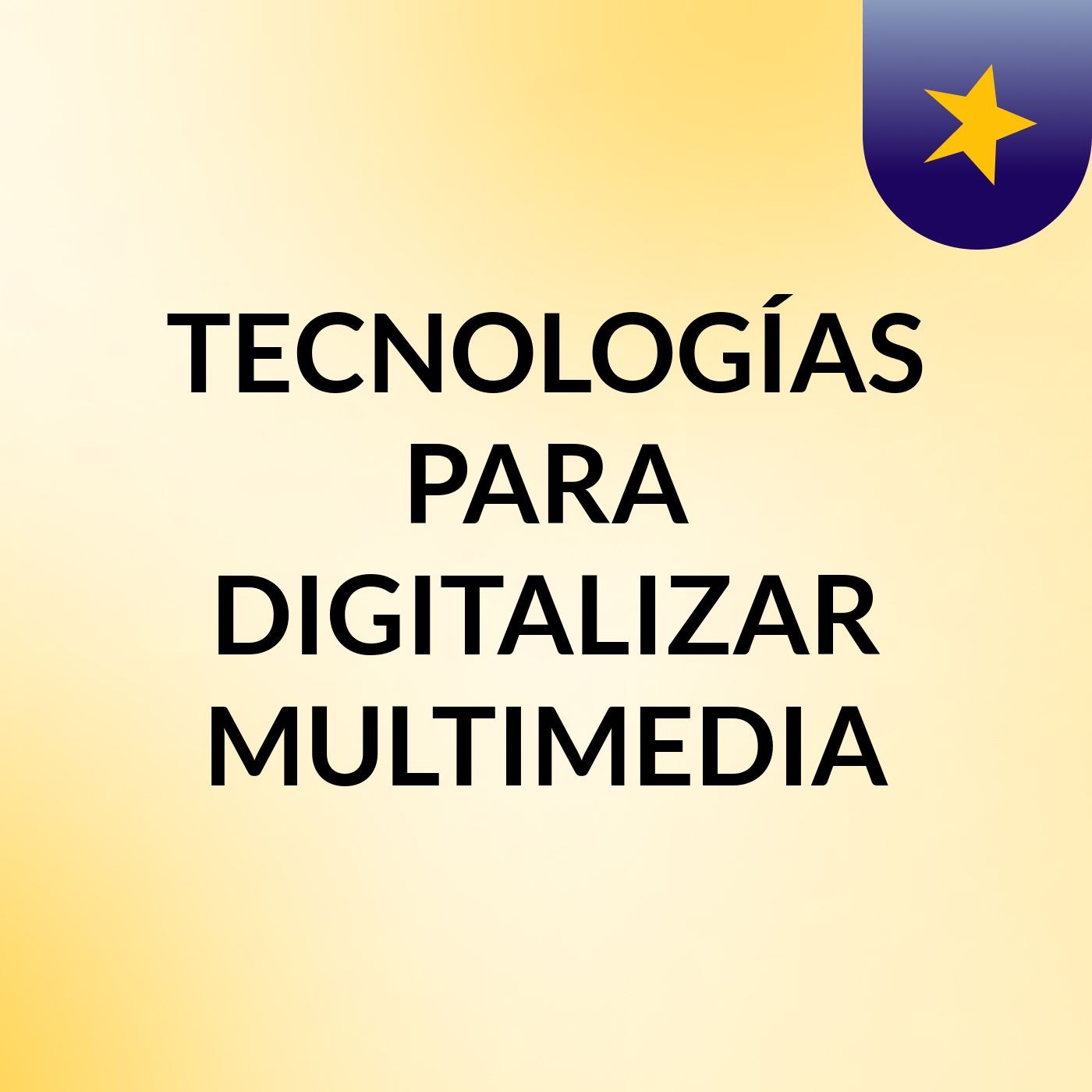 TECNOLOGÍAS PARA DIGITALIZAR MULTIMEDIA