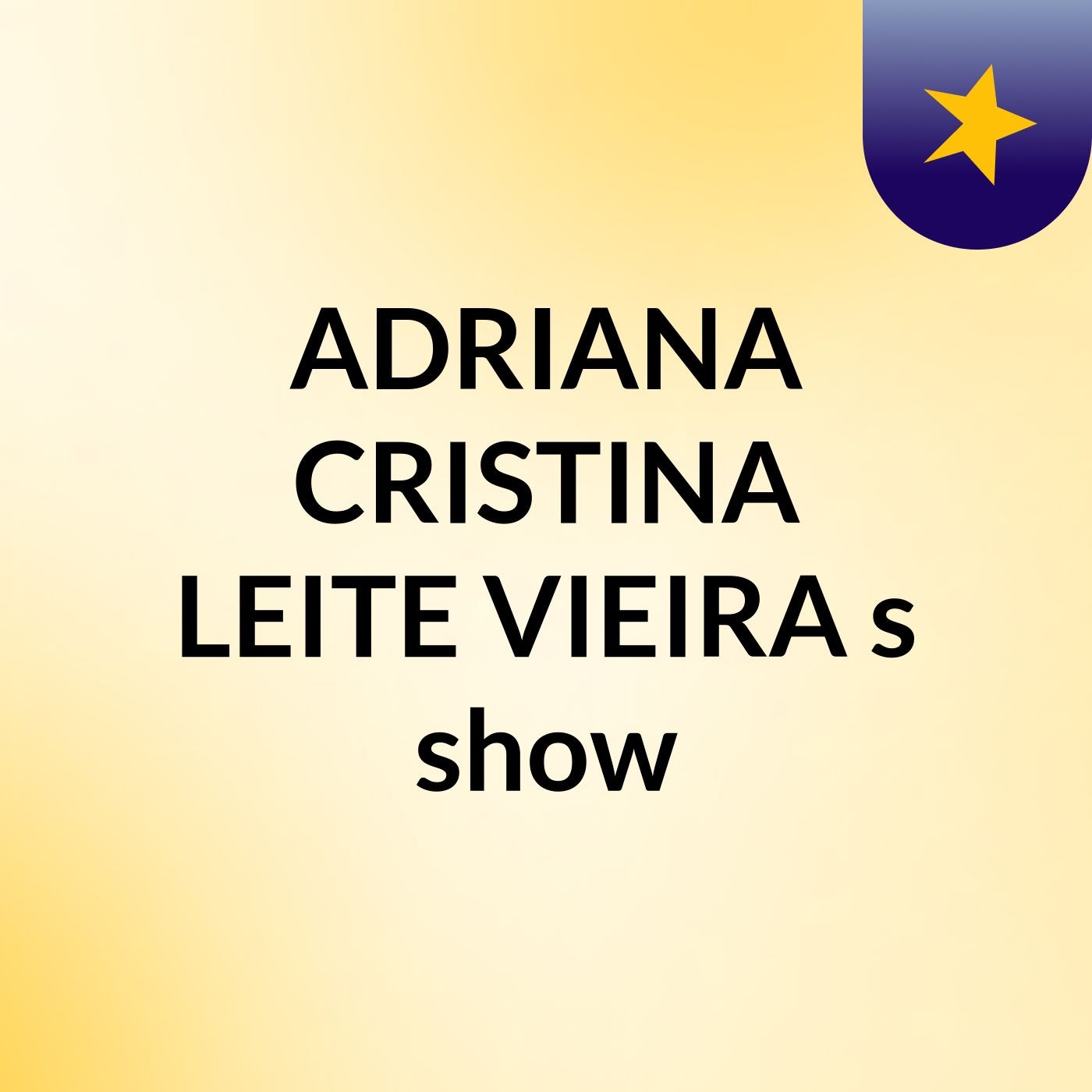 ADRIANA CRISTINA LEITE VIEIRA 's show