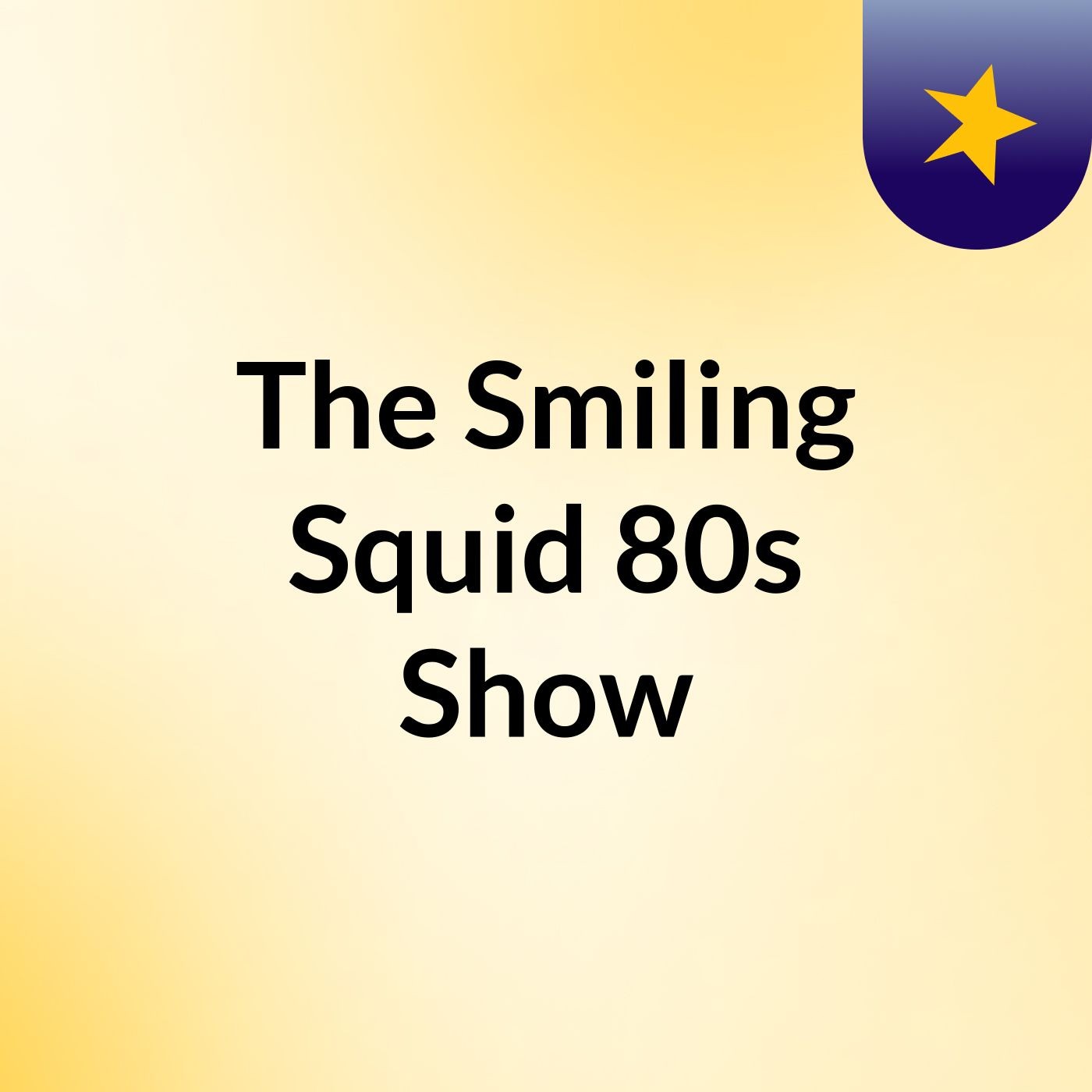 The Smiling Squid 80s Show