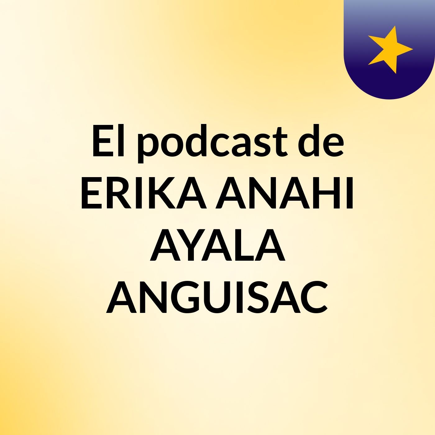El podcast de ERIKA ANAHI AYALA ANGUISAC podcast artwork