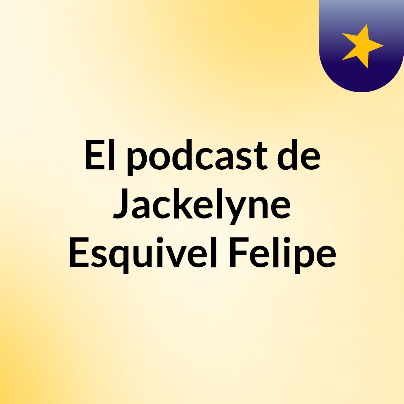 El podcast de Jackelyne Esquivel Felipe podcast artwork
