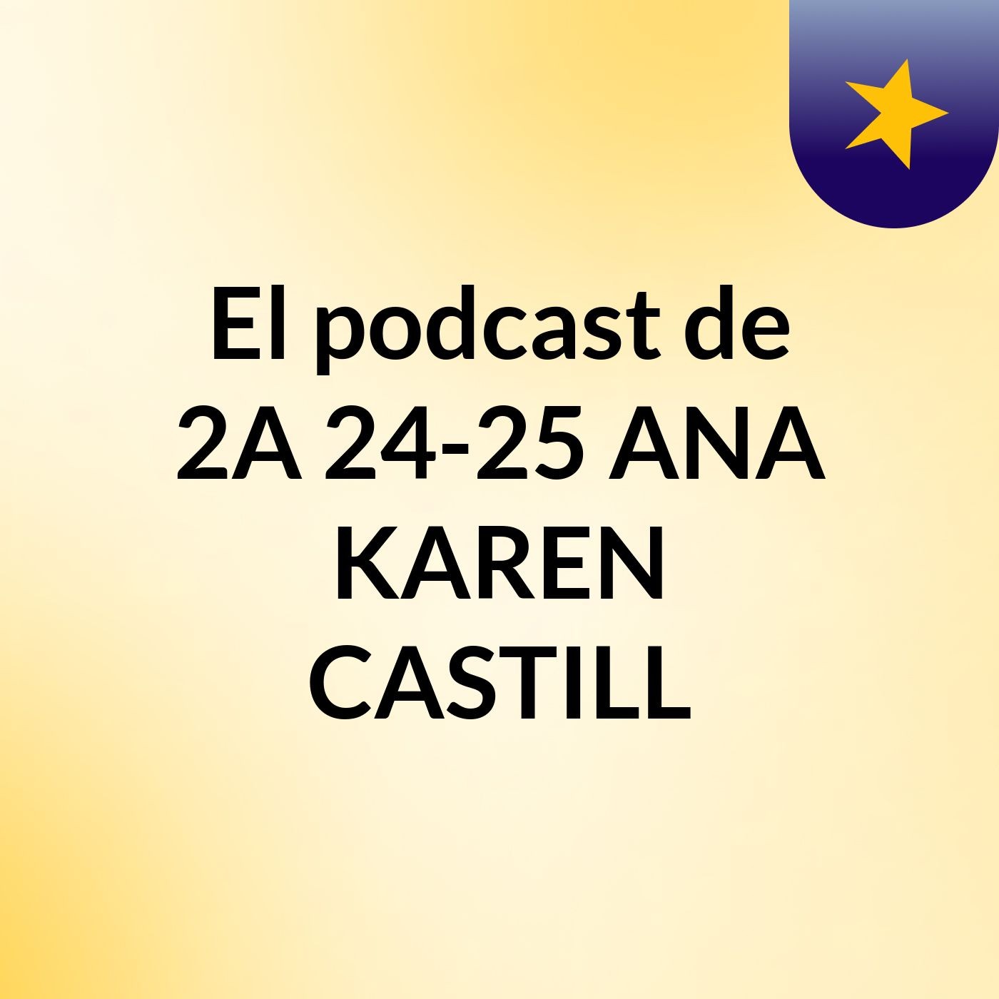 El podcast de 2A 24-25 ANA KAREN CASTILL podcast artwork