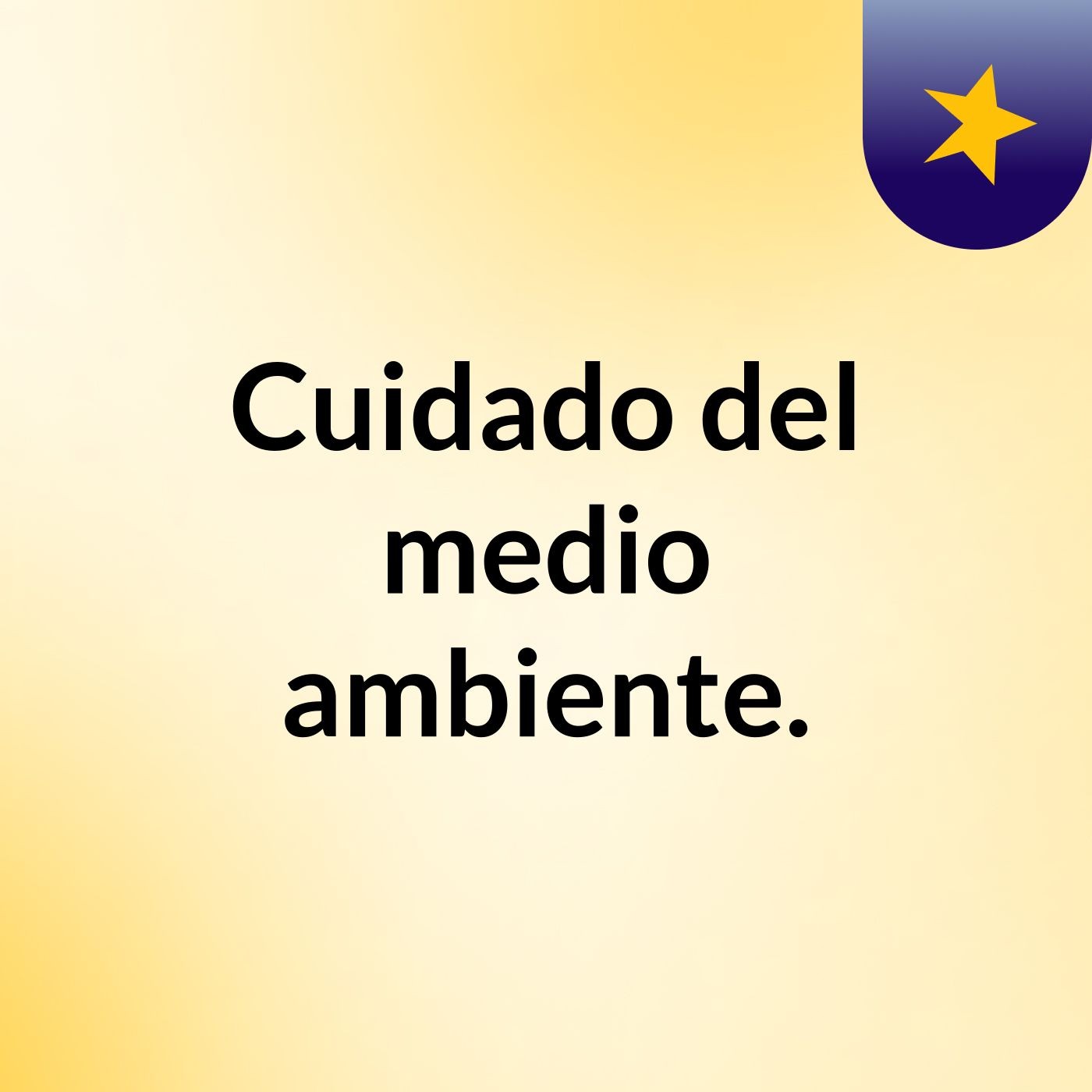 Cuidado del medio ambiente.