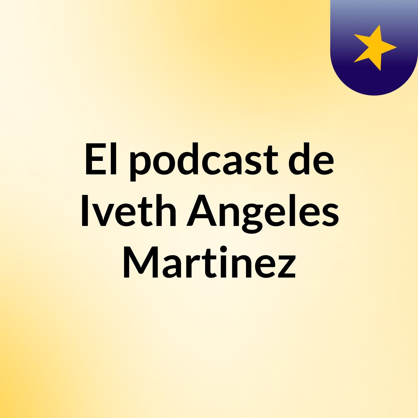 El podcast de Iveth Angeles Martinez podcast artwork
