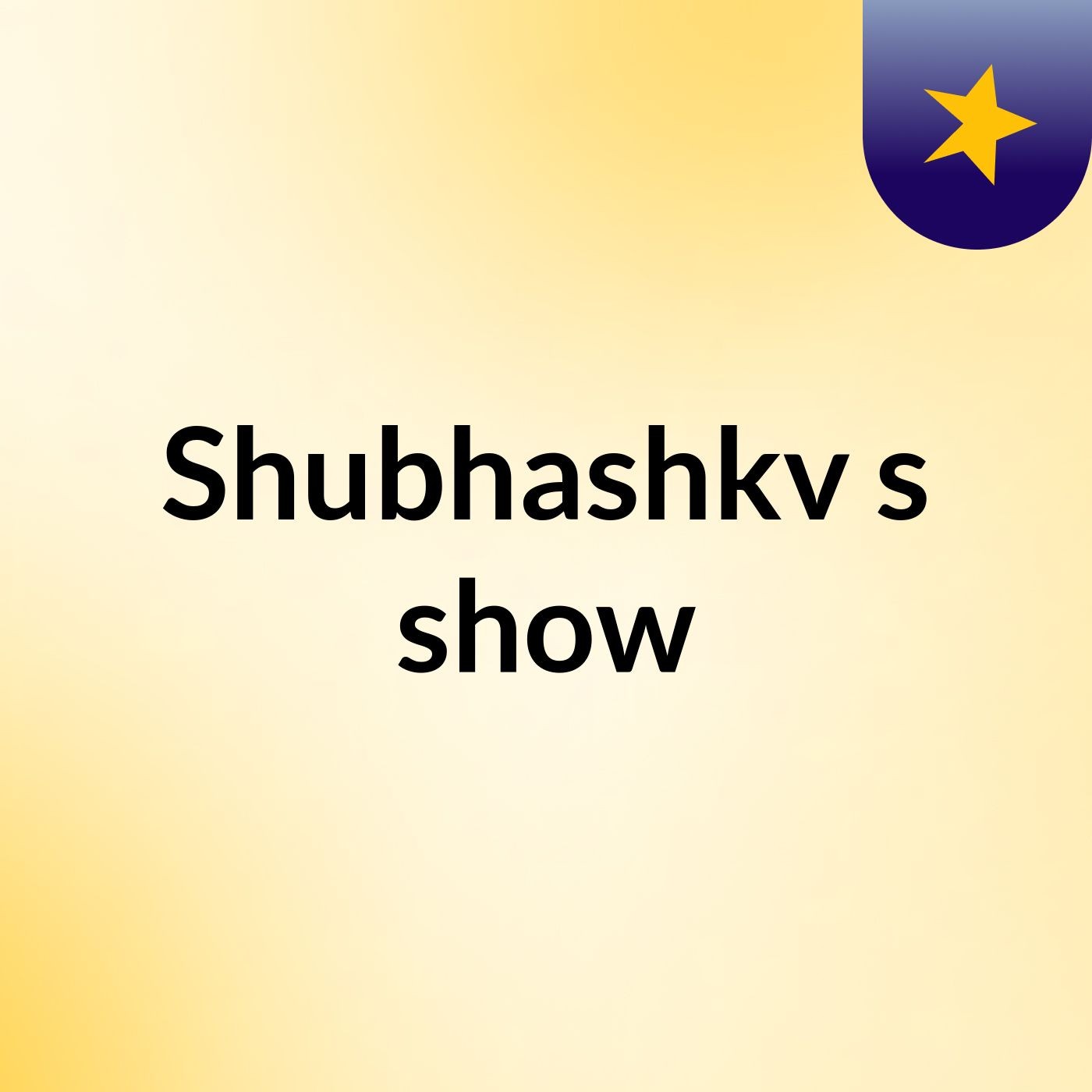 Shubhashkv's show