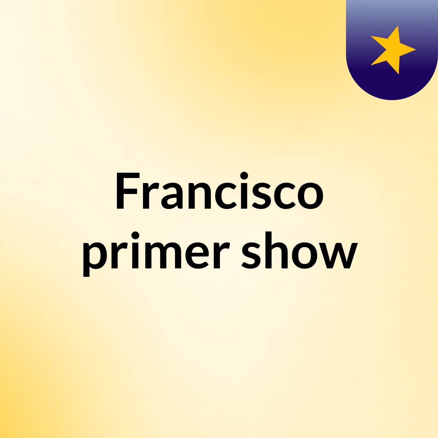 Francisco primer show