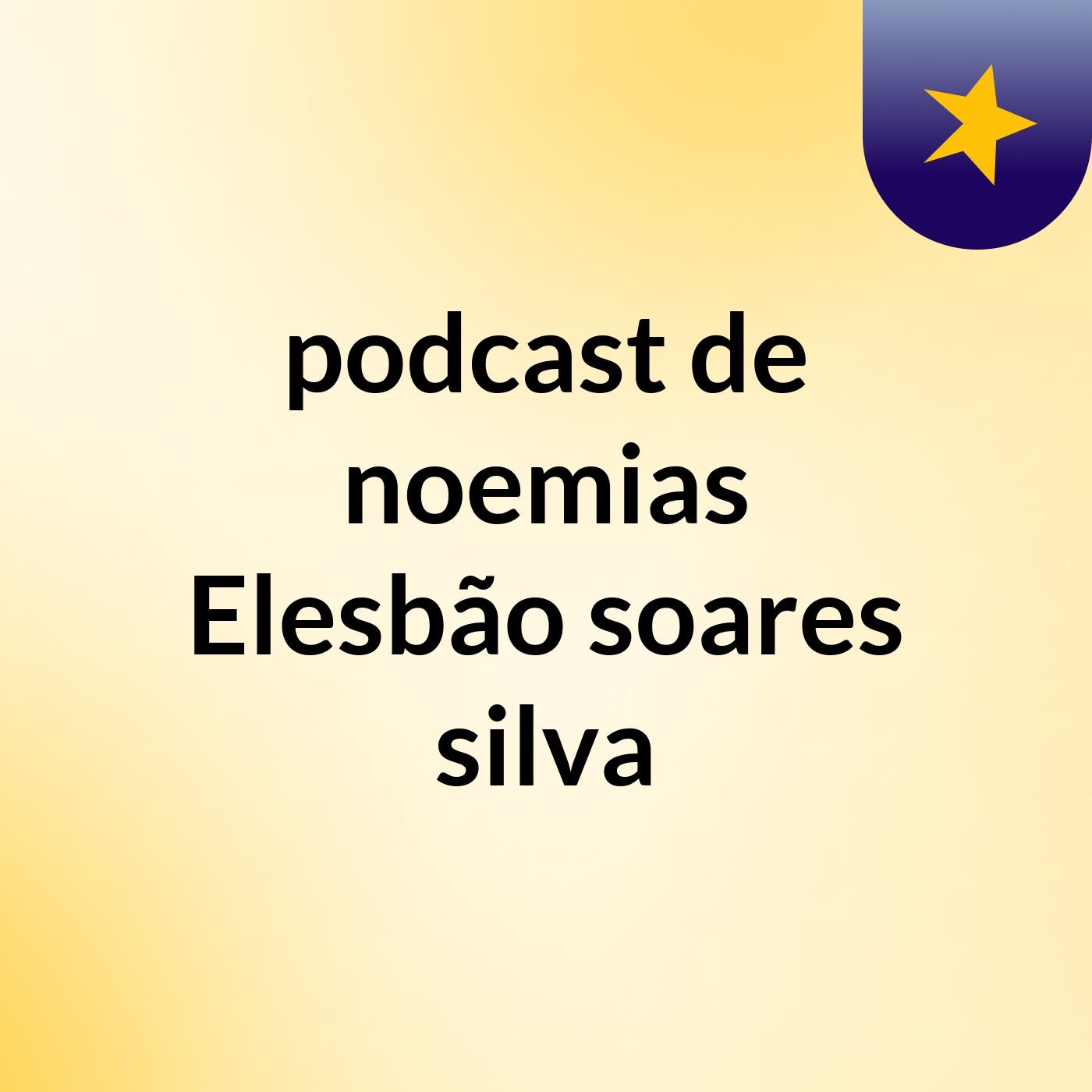 podcast de noemias Elesbão soares silva podcast artwork