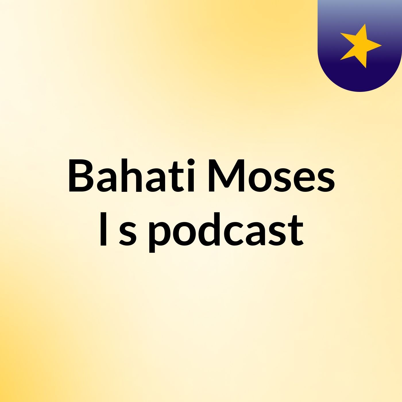 Bahati Moses l's podcast