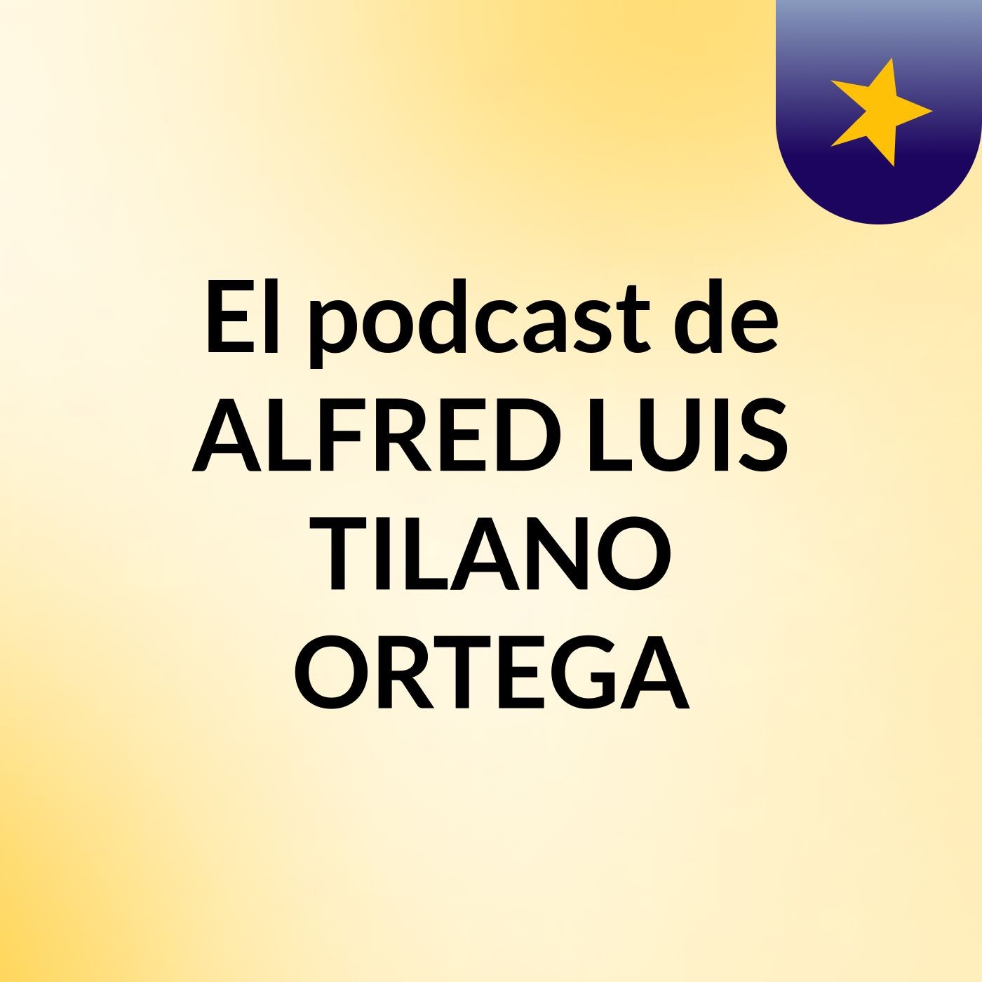 El podcast de ALFRED LUIS TILANO ORTEGA