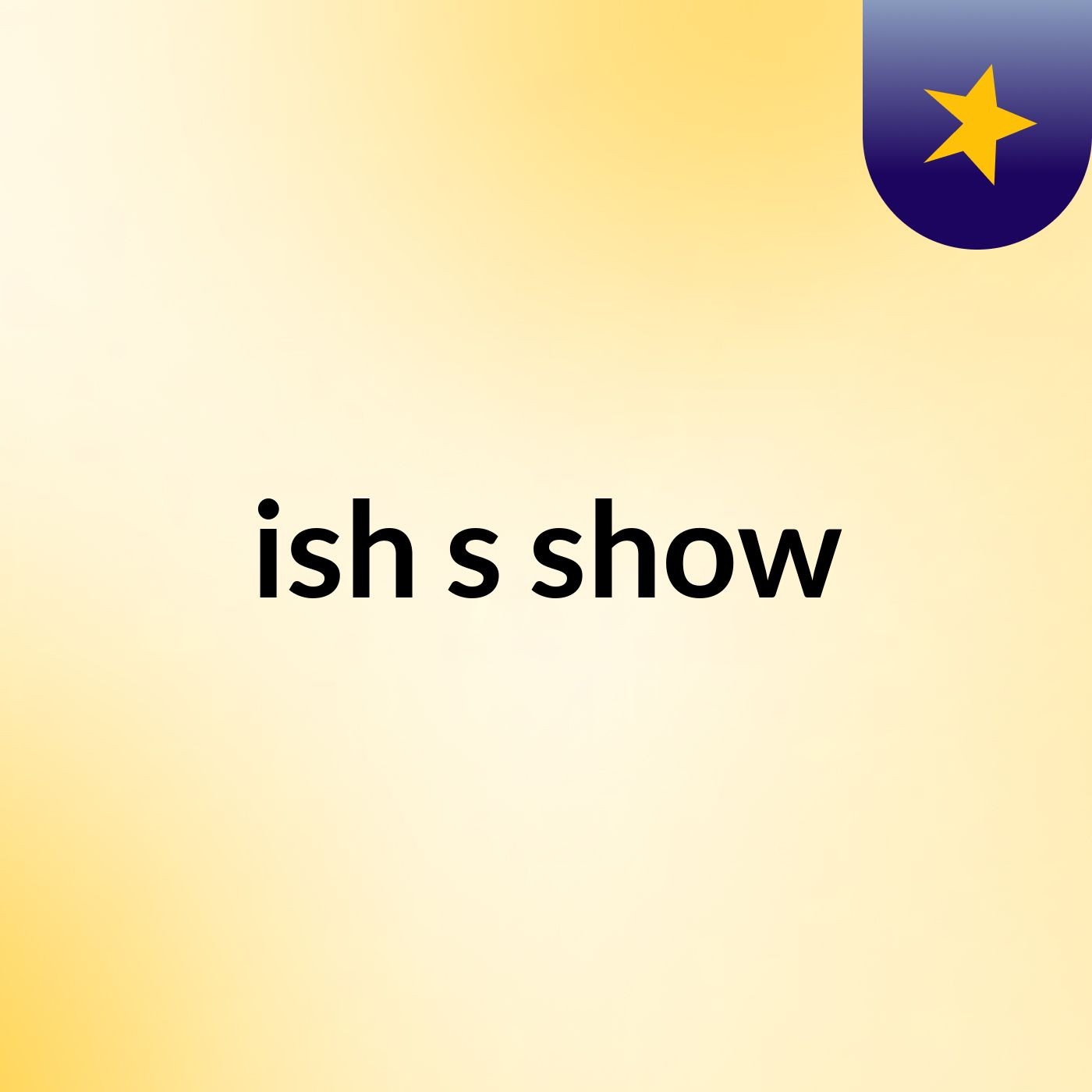 ish's show