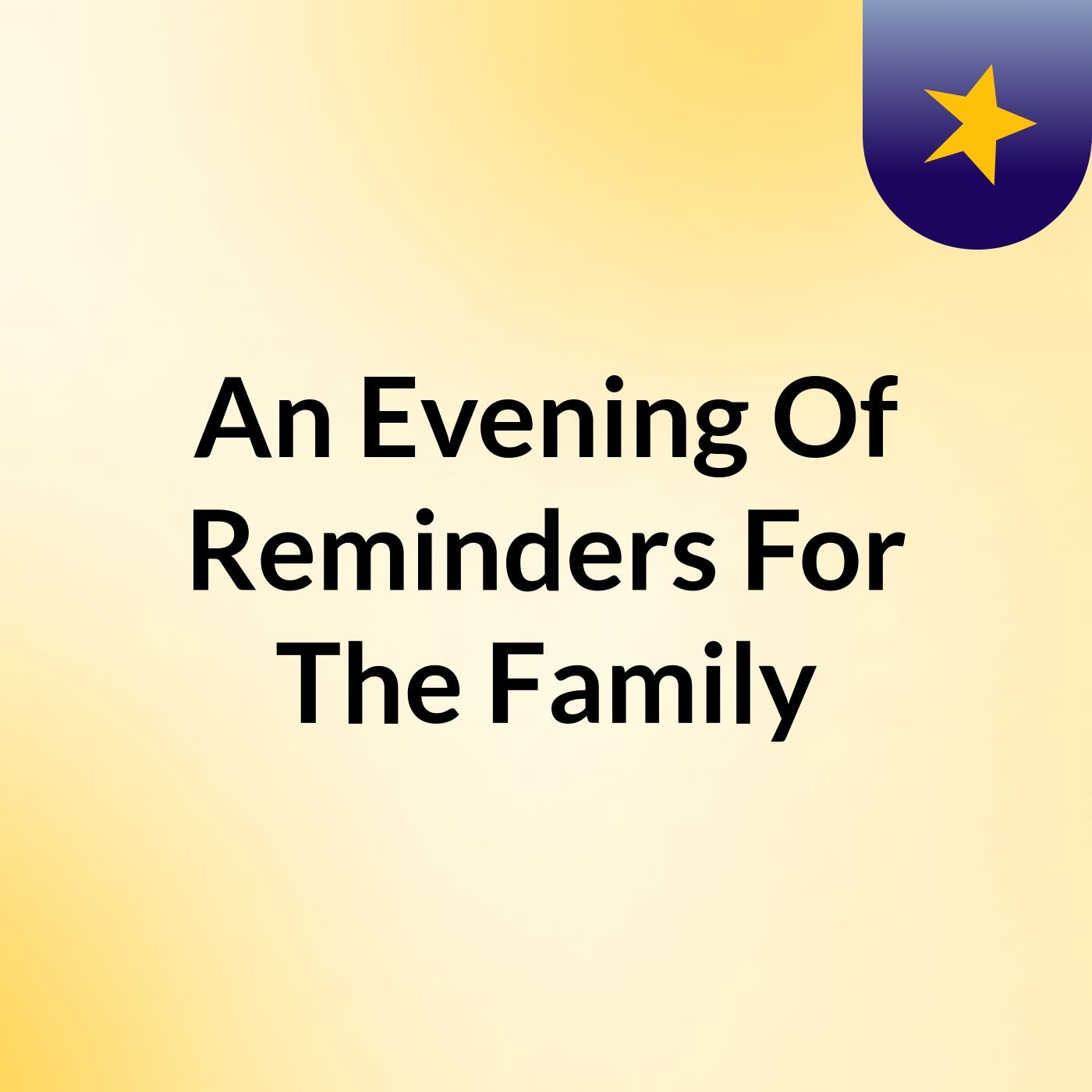 An Evening Of Reminders For The Family