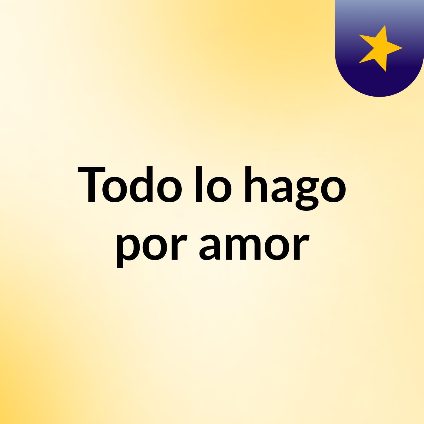 Todo lo hago por amor