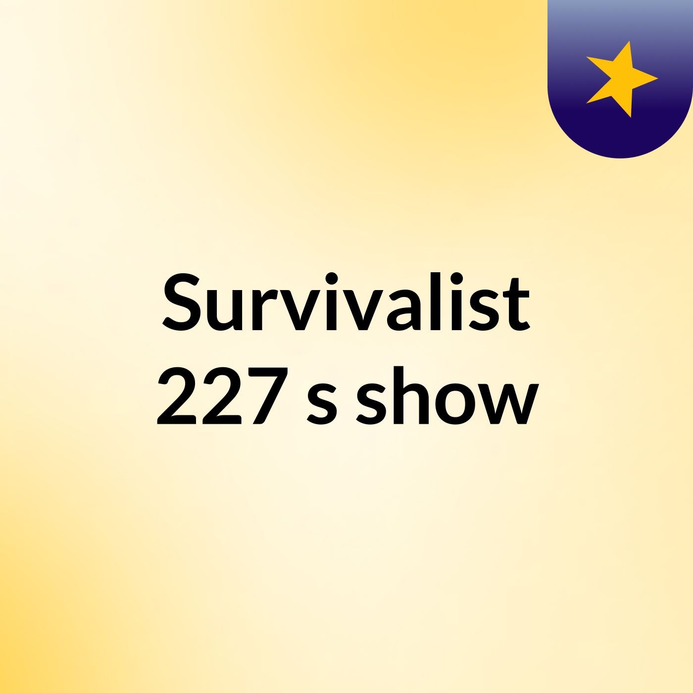 Survivalist 227's show