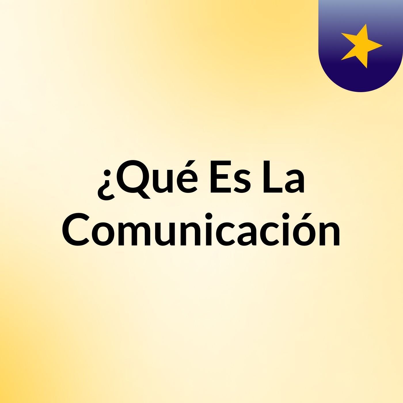 ¿Qué Es La Comunicación?