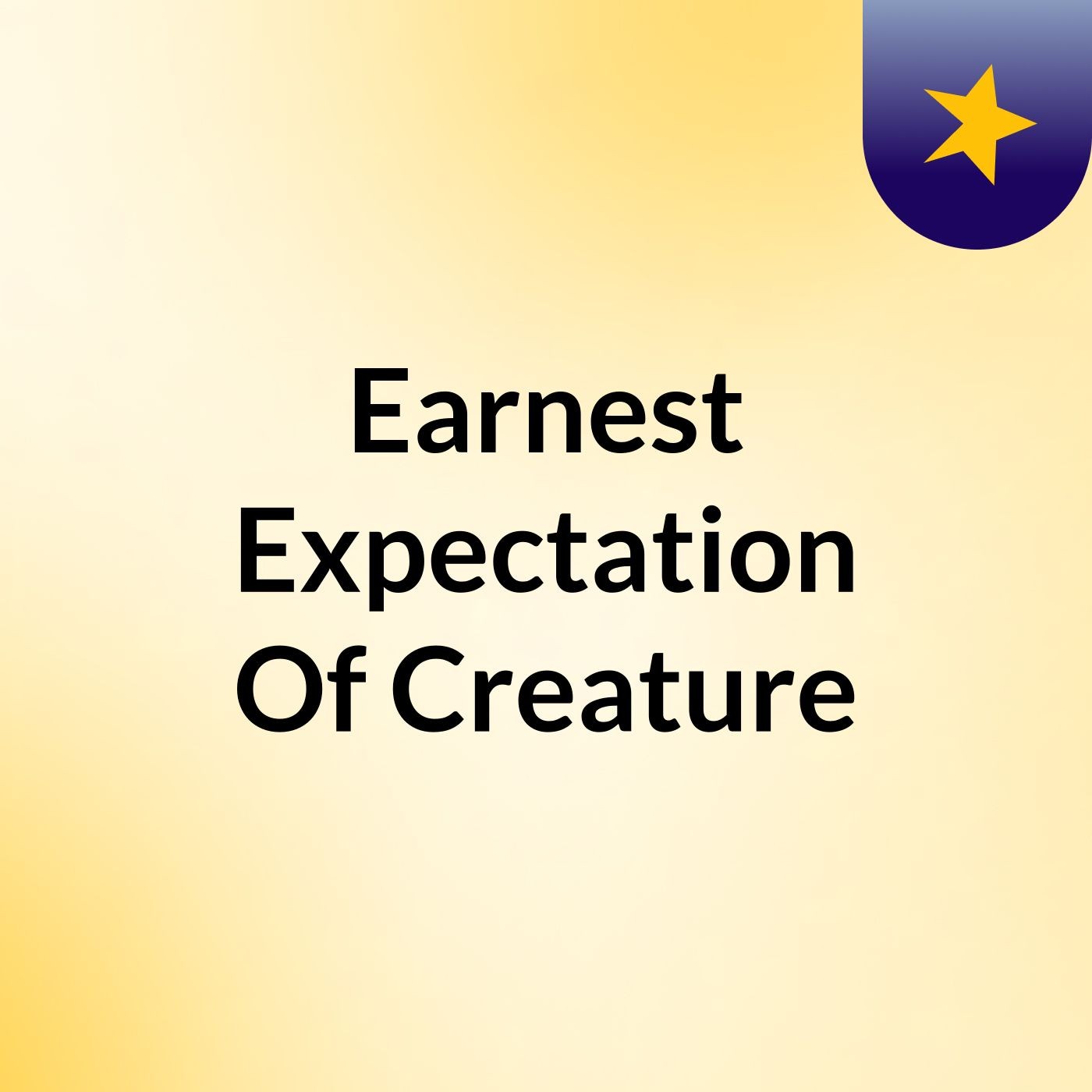 Earnest Expectation Of Creature