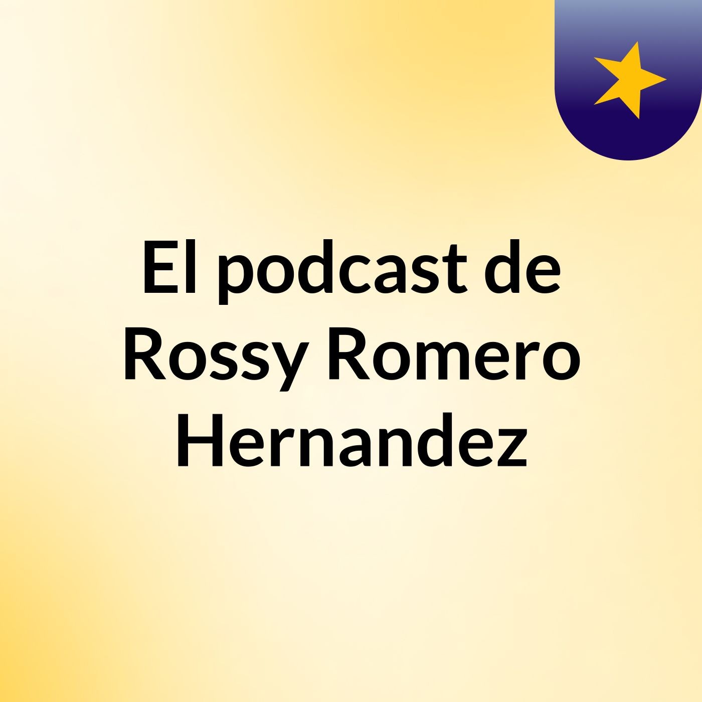 El podcast de Rossy Romero Hernandez