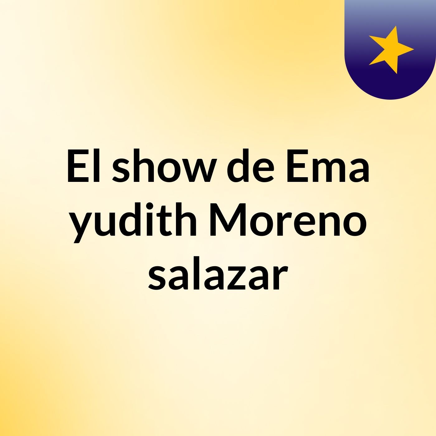 El show de Ema yudith Moreno salazar