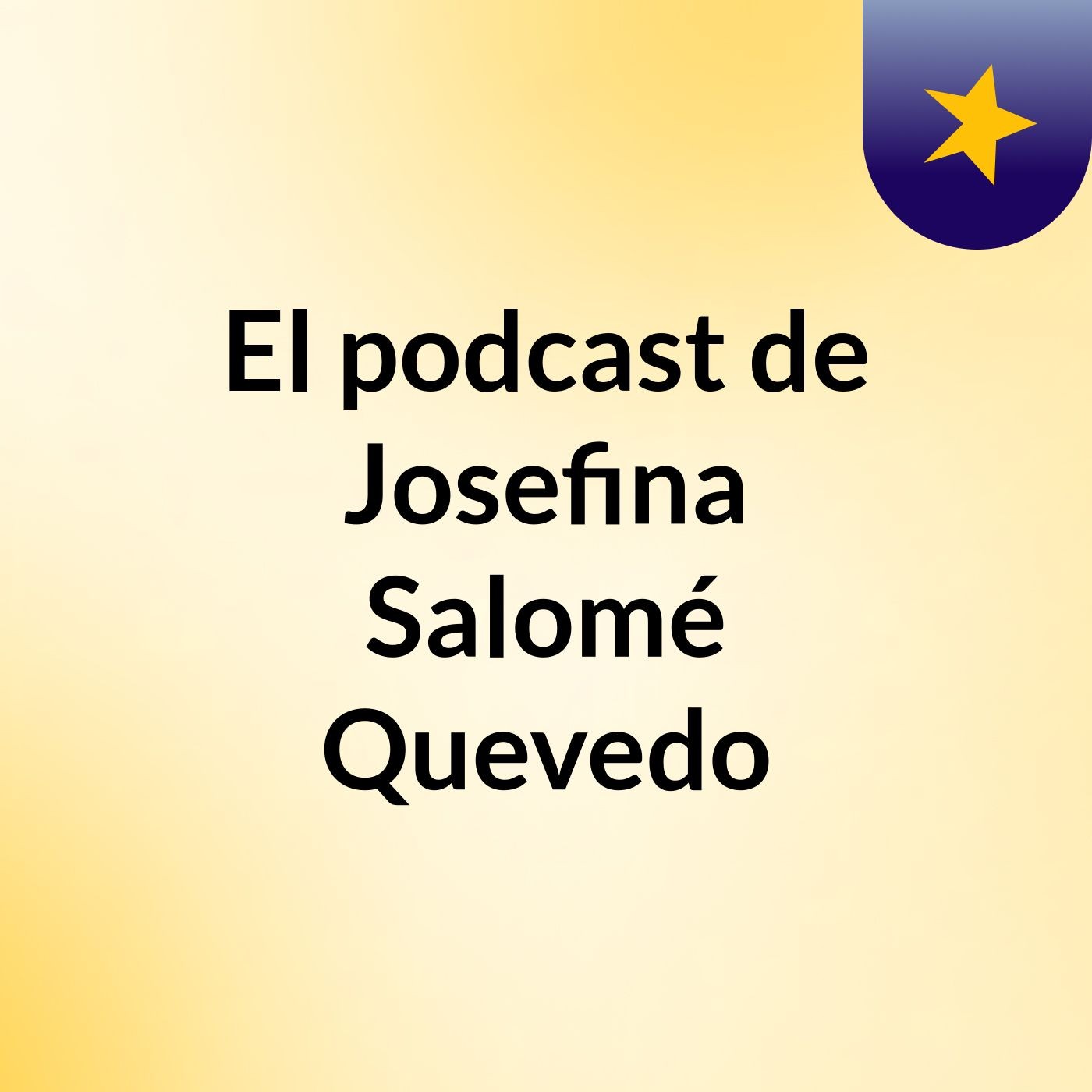 El podcast de Josefina Salomé Quevedo podcast artwork