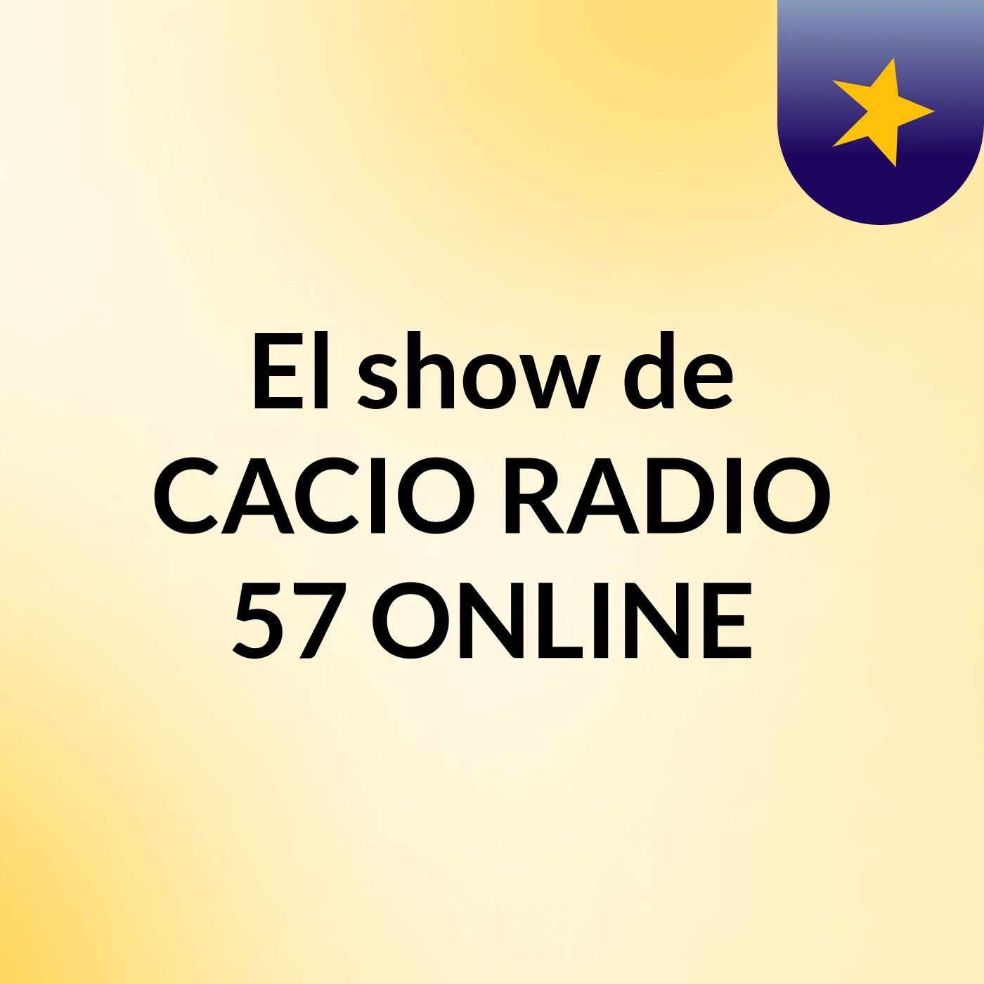 El show de CACIO RADIO 57 ONLINE
