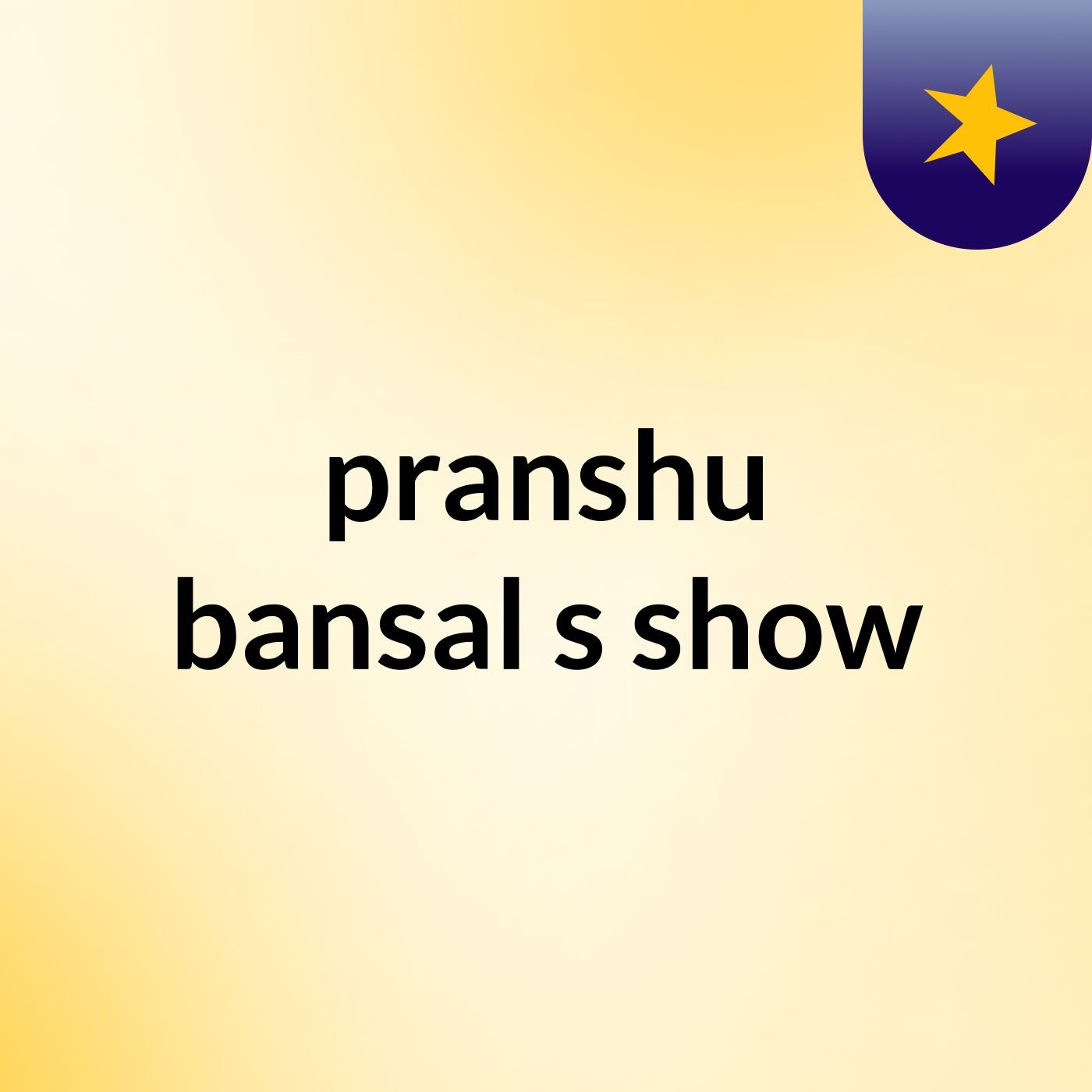 pranshu bansal's show podcast artwork