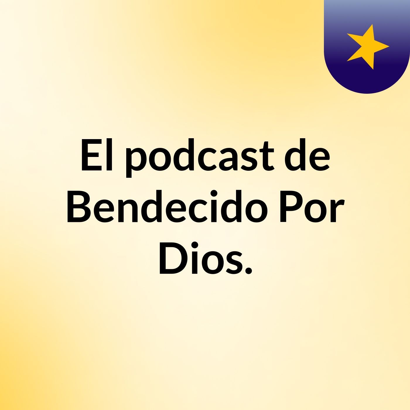 El podcast de Bendecido Por Dios. podcast artwork