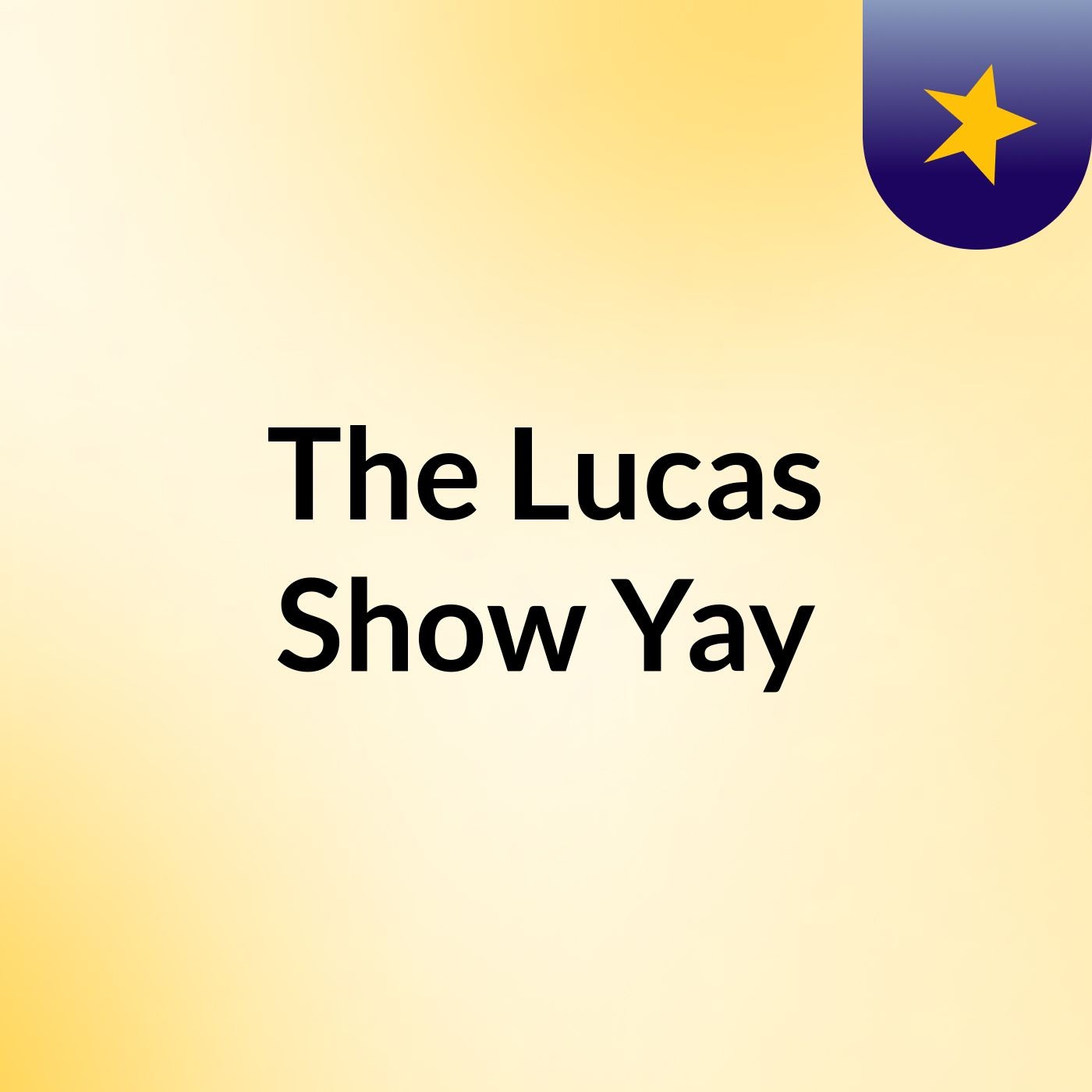 The Lucas Show Yay