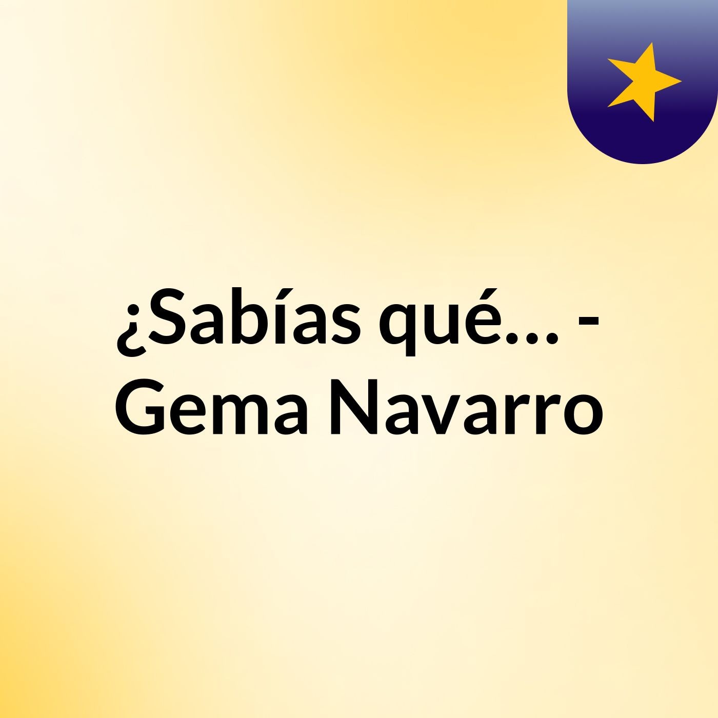 ¿Sabías qué…? - Gema Navarro podcast artwork