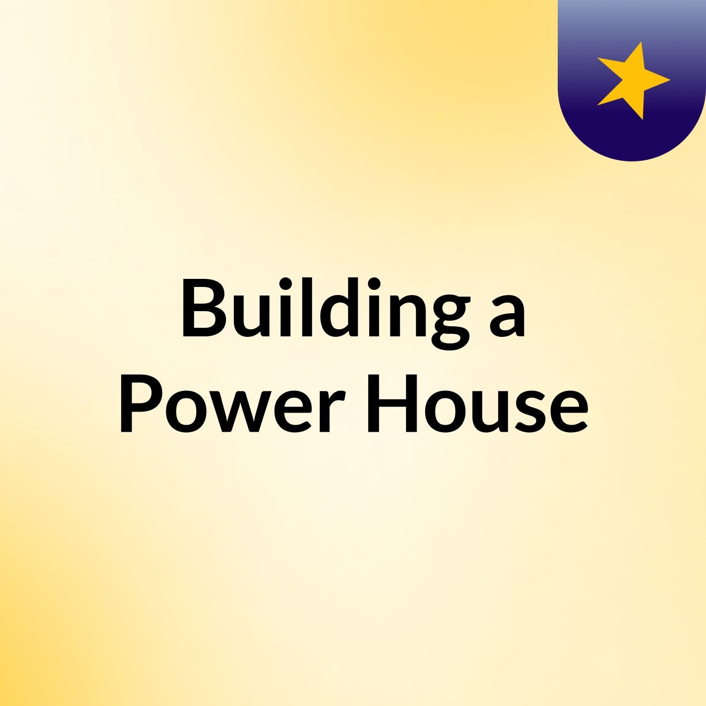 Building a Power House