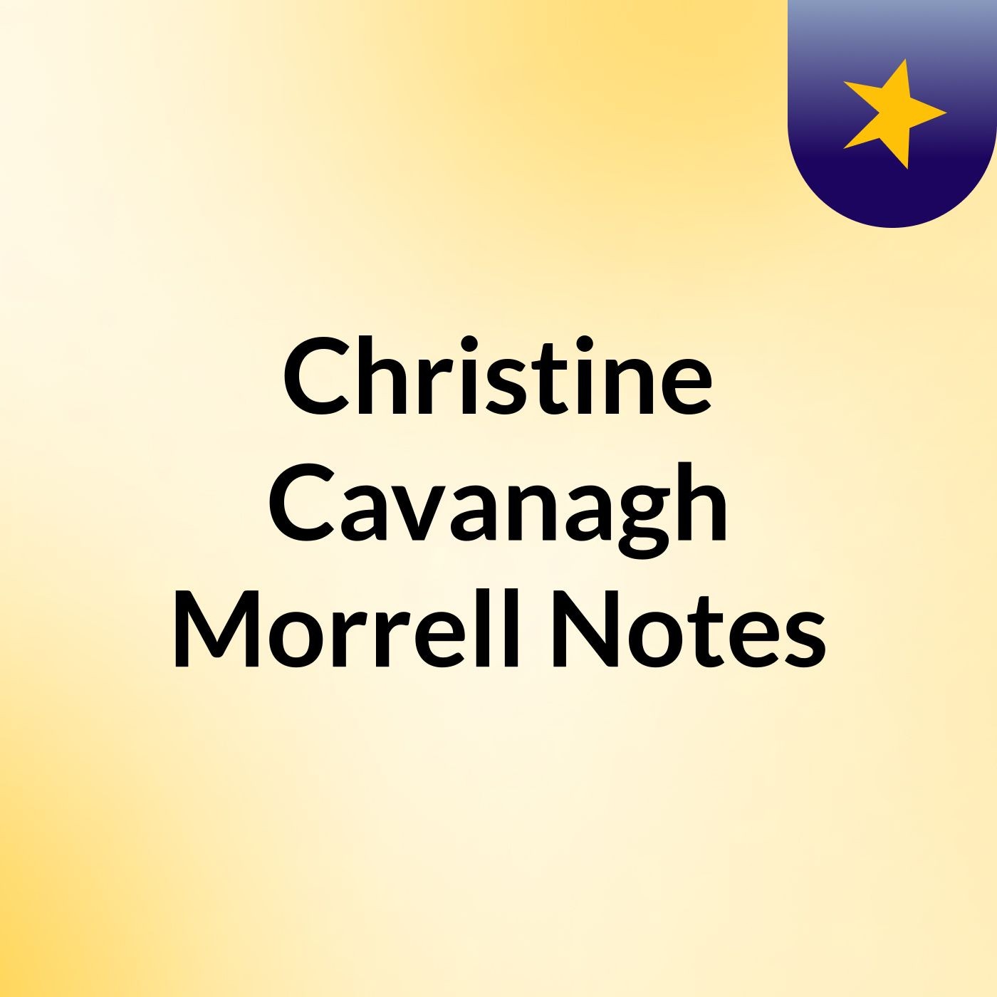 Christine Cavanagh Morrell Notes