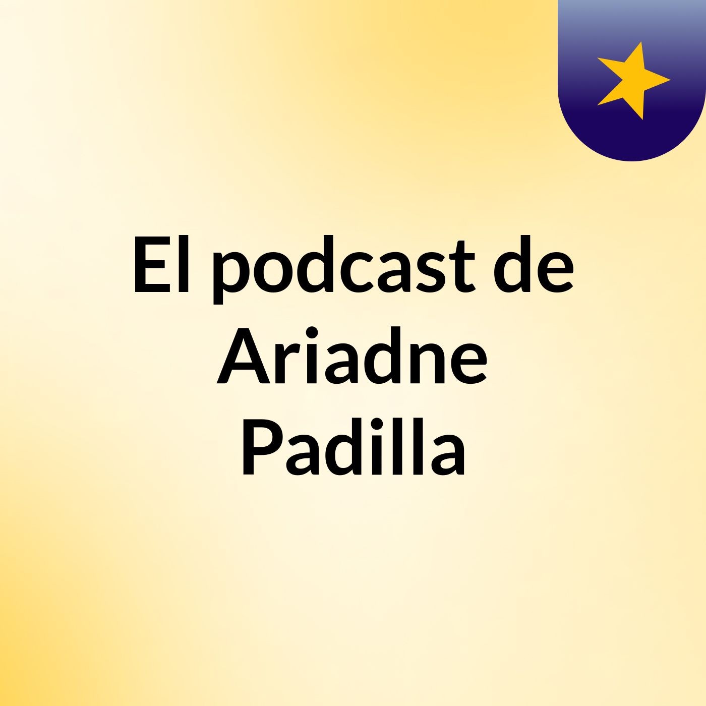 El podcast de Ariadne Padilla podcast artwork