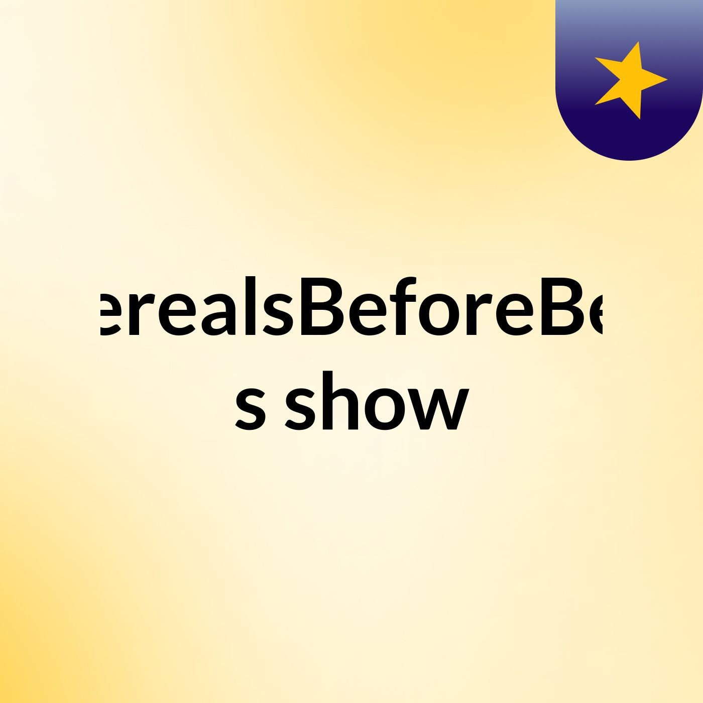 CerealsBeforeBed's show