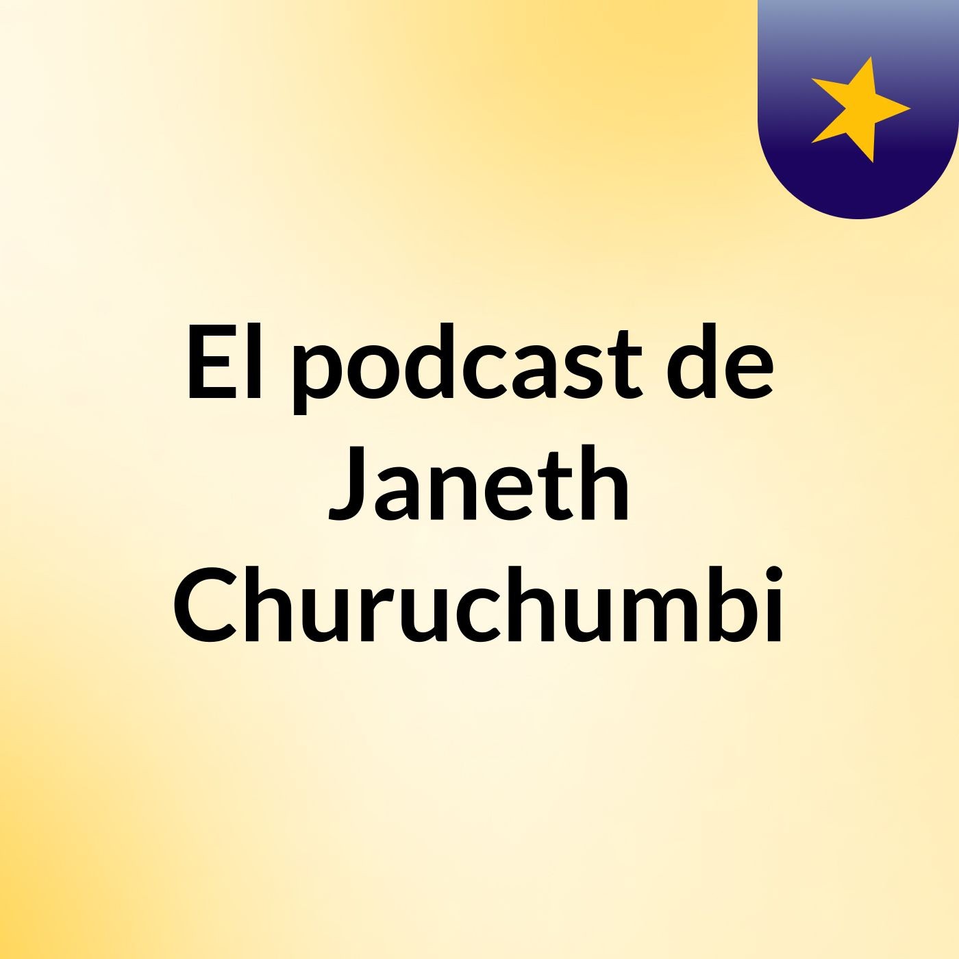 El podcast de Janeth Churuchumbi podcast artwork