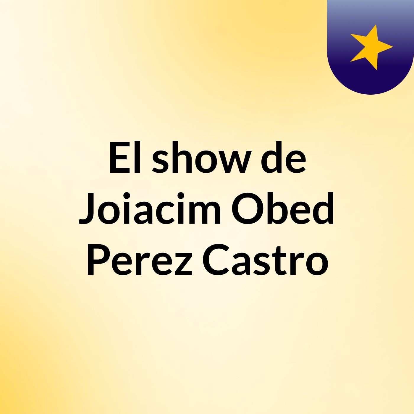 El show de Joiacim Obed Perez Castro