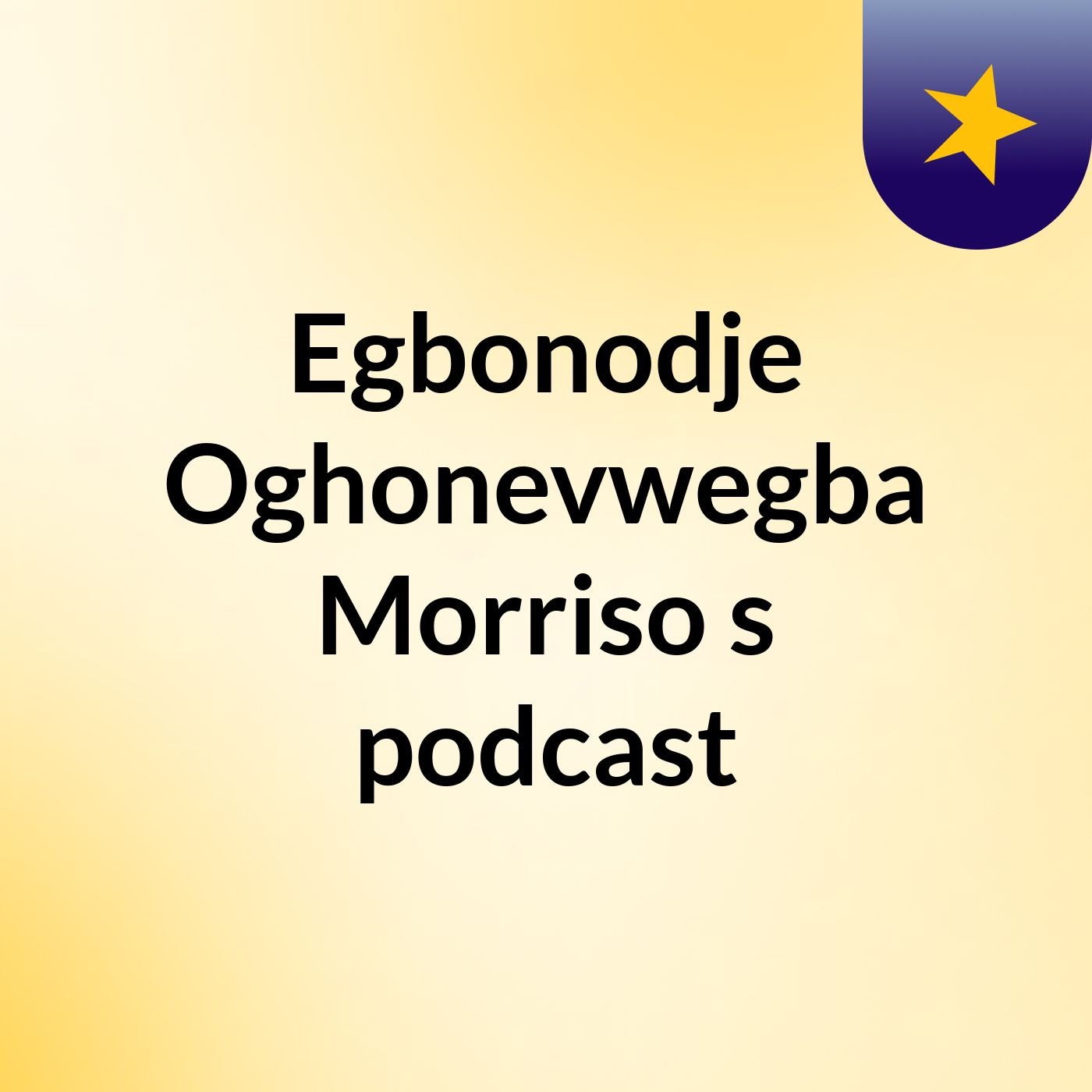 Egbonodje Oghonevwegba Morriso's podcast