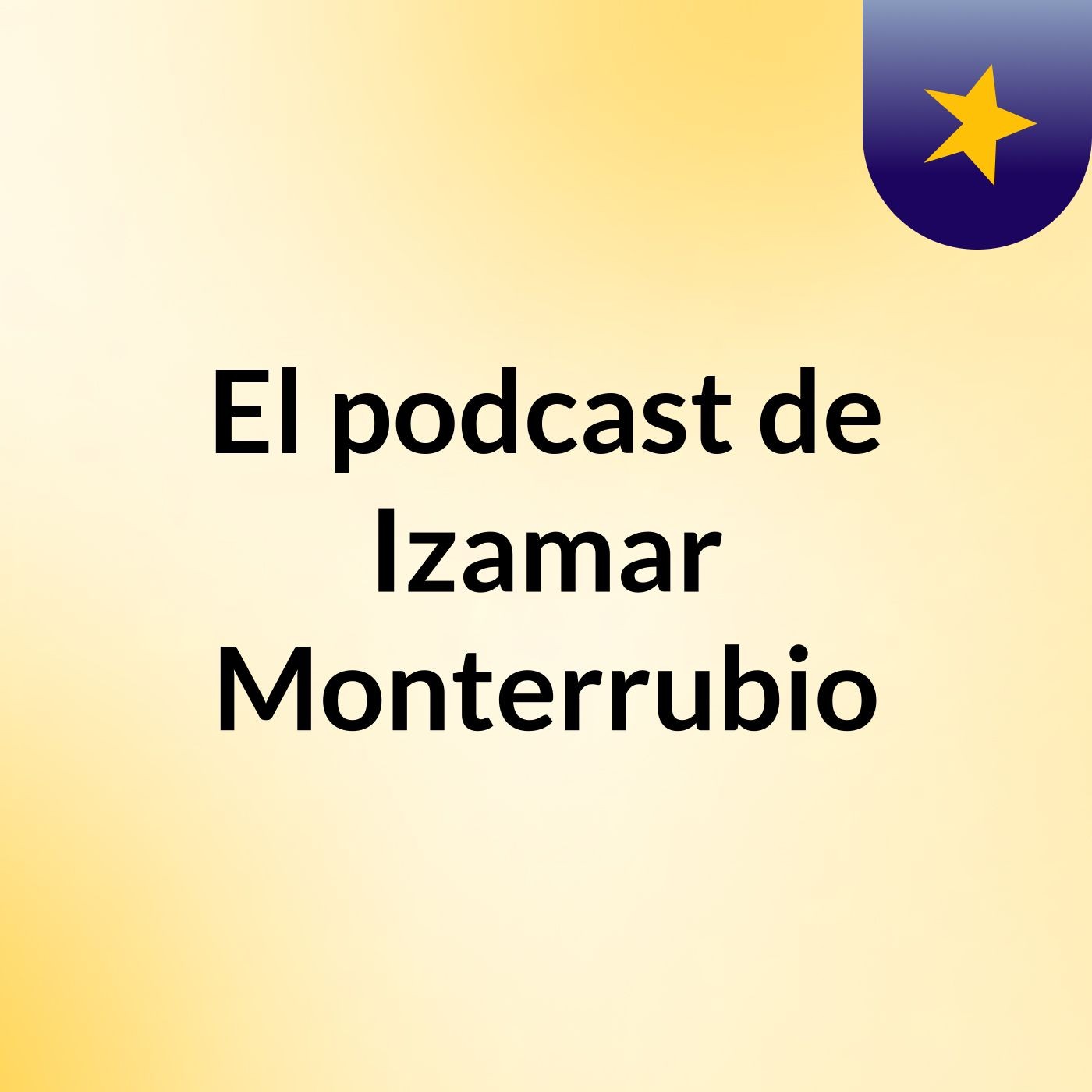El podcast de Izamar Monterrubio podcast artwork