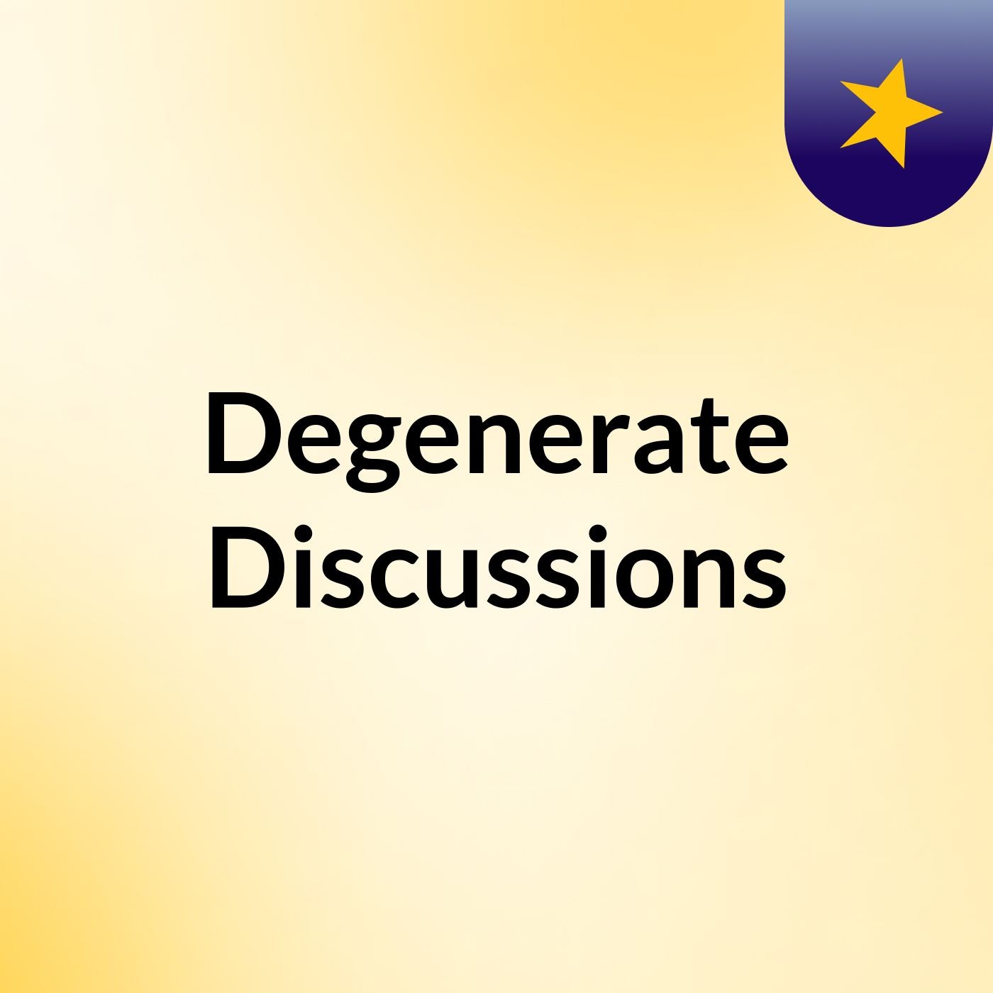 Degenerate Discussions