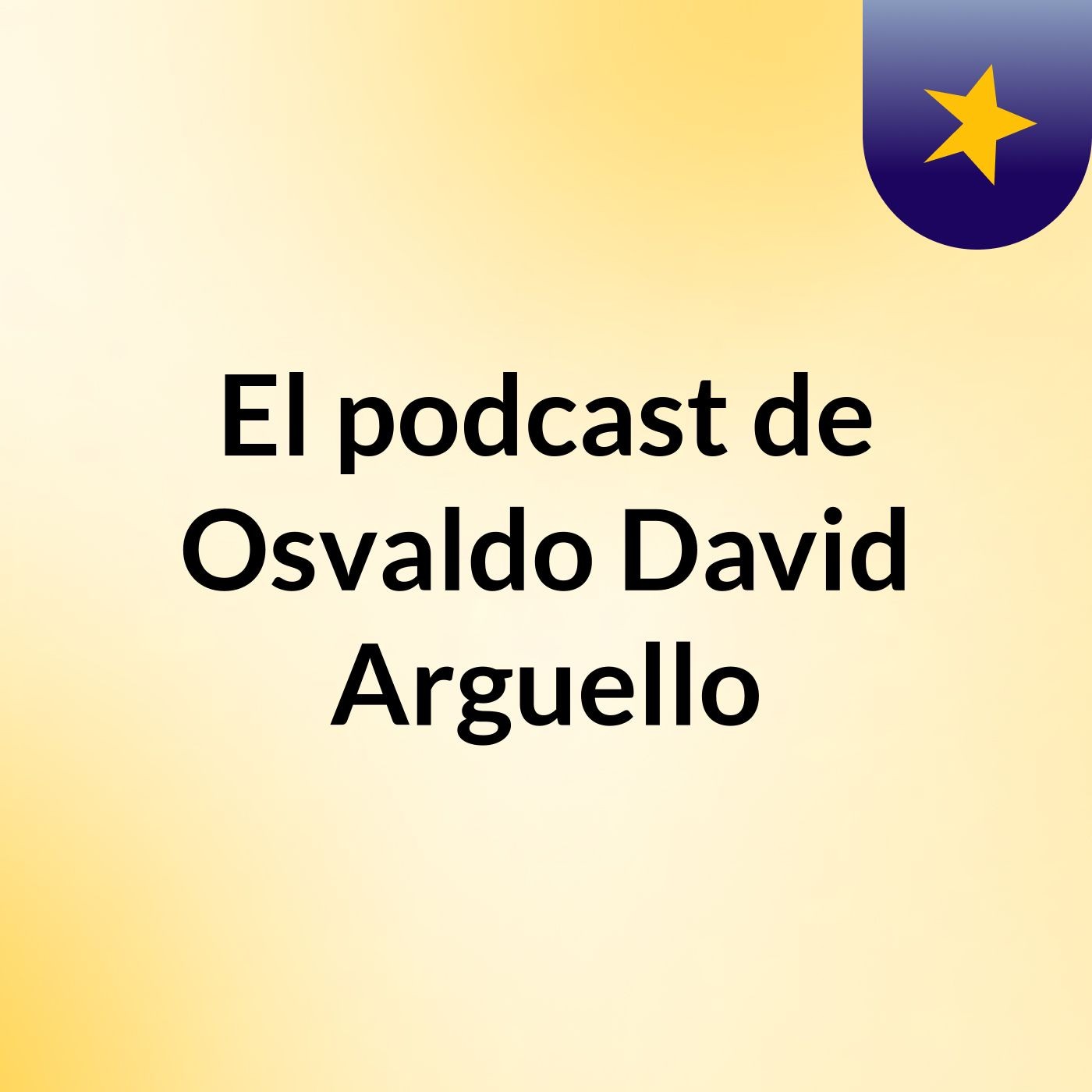 Episodio 3 - El podcast de Osvaldo David Arguello