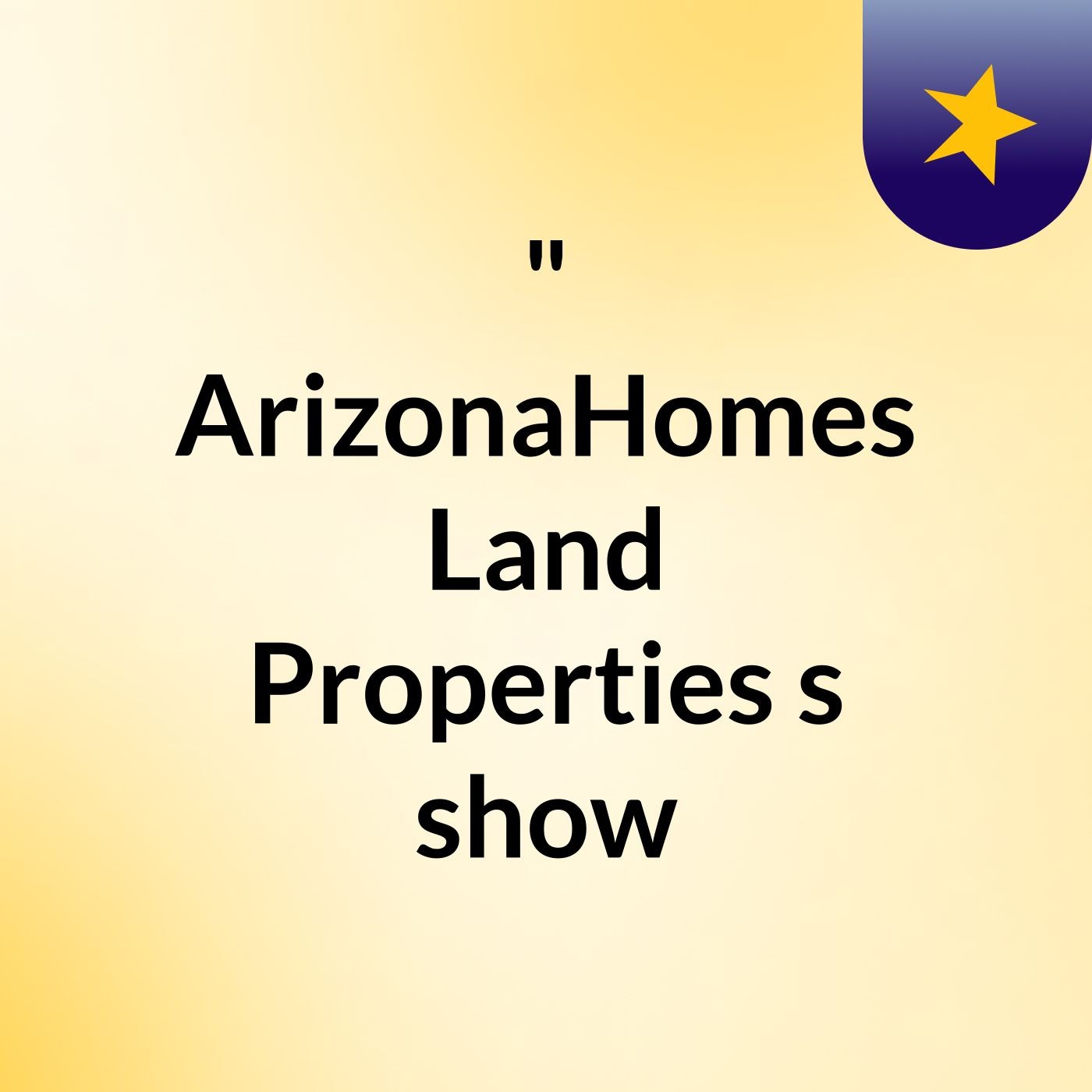 " ArizonaHomes,Land Properties's show